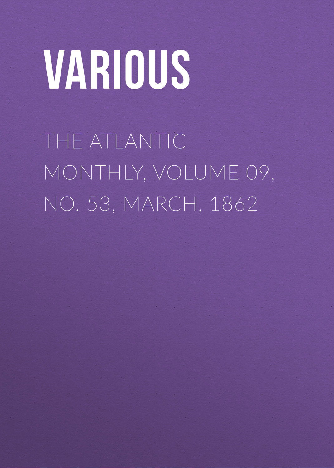 Обложка книги «The Atlantic Monthly, Volume 09, No. 53, March, 1862»