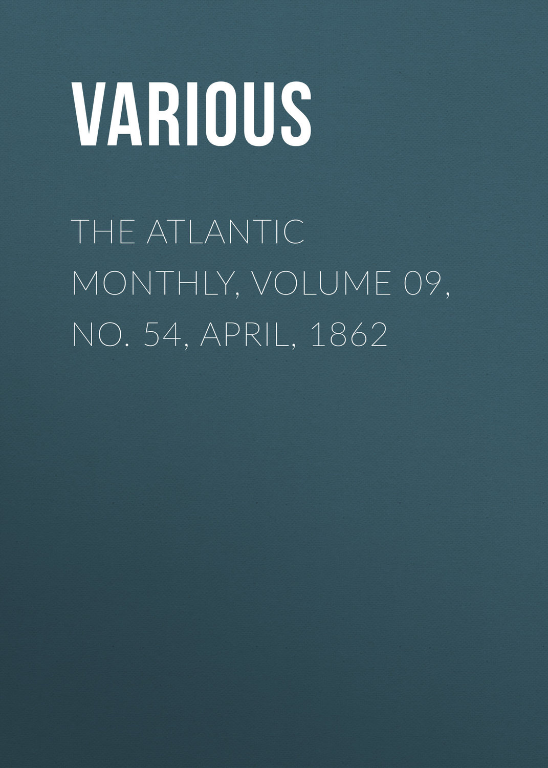 Обложка книги «The Atlantic Monthly, Volume 09, No. 54, April, 1862»