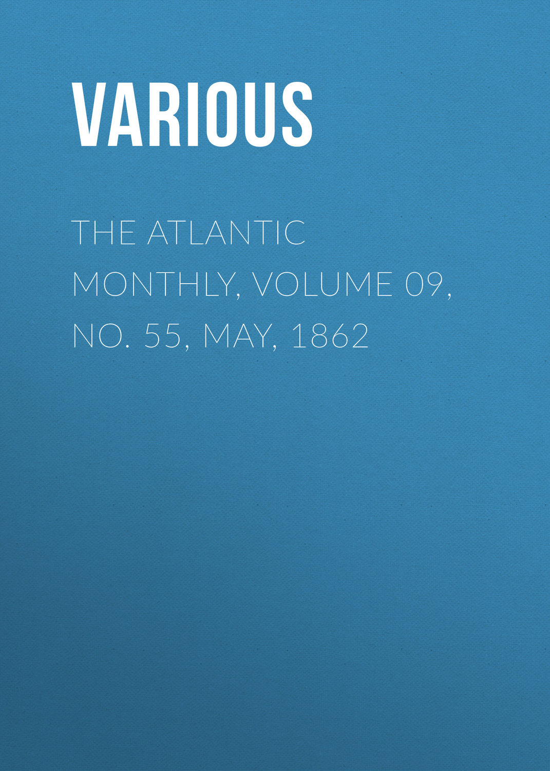 Обложка книги «The Atlantic Monthly, Volume 09, No. 55, May, 1862»
