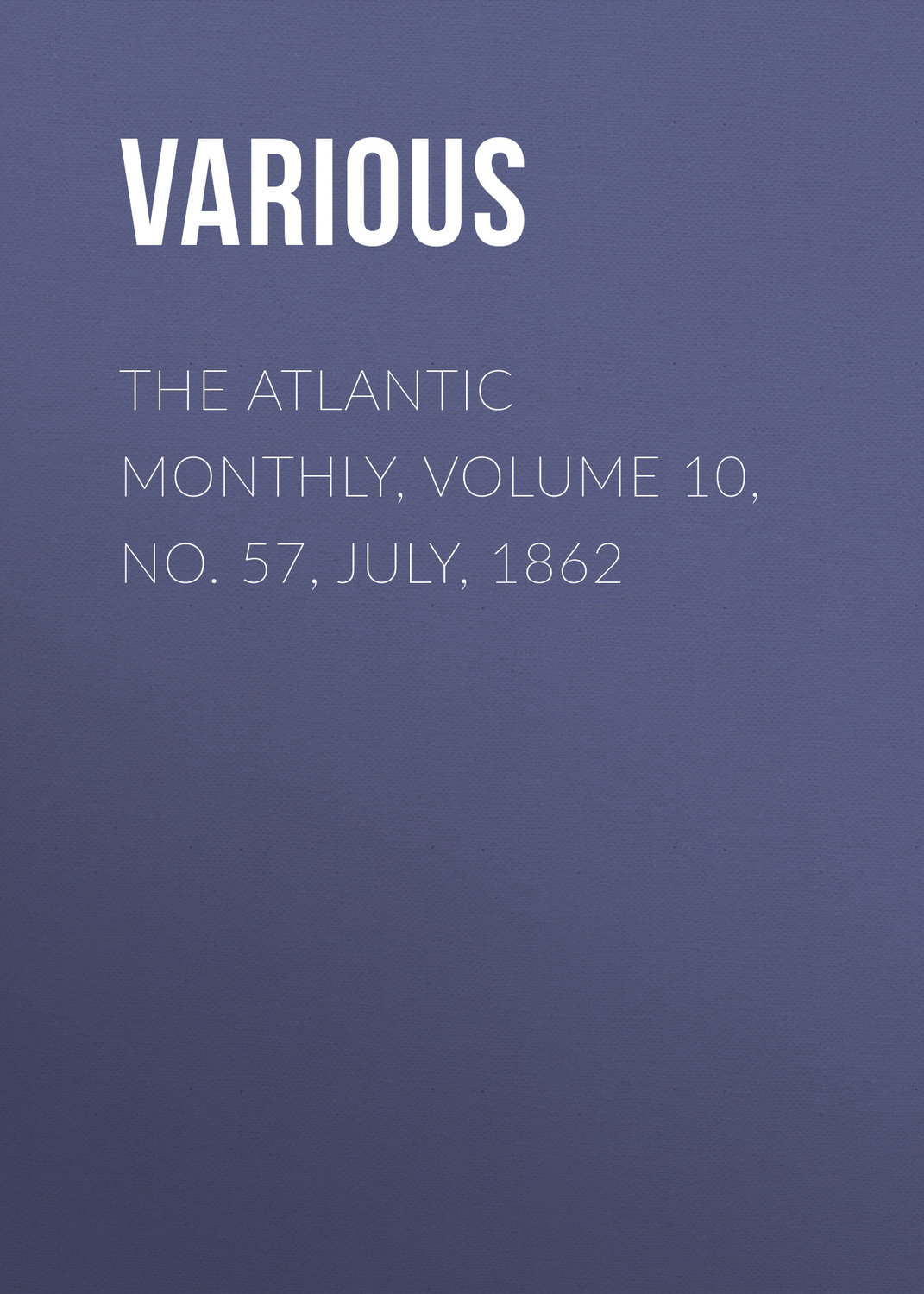 Обложка книги «The Atlantic Monthly, Volume 10, No. 57, July, 1862»