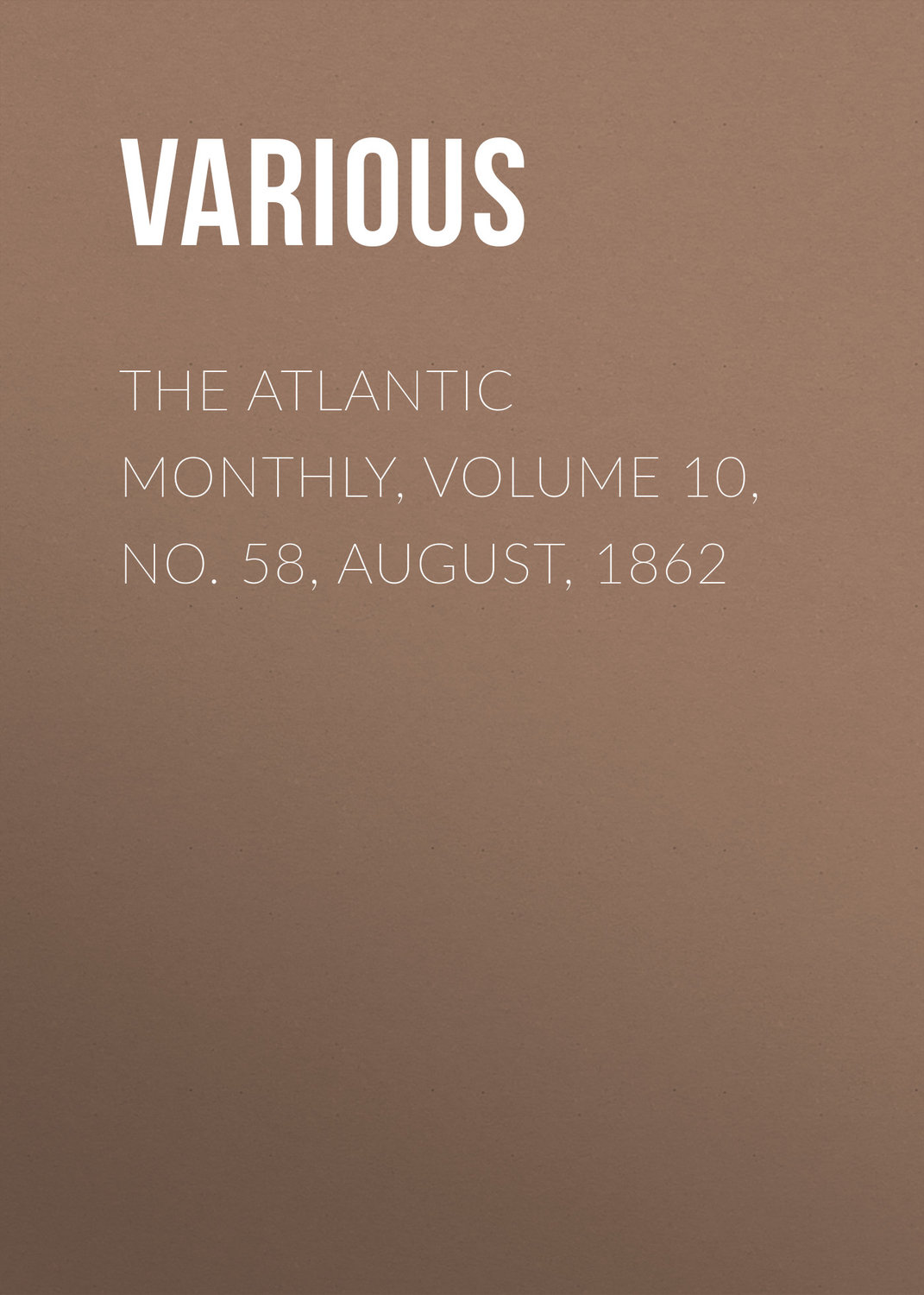 Обложка книги «The Atlantic Monthly, Volume 10, No. 58, August, 1862»