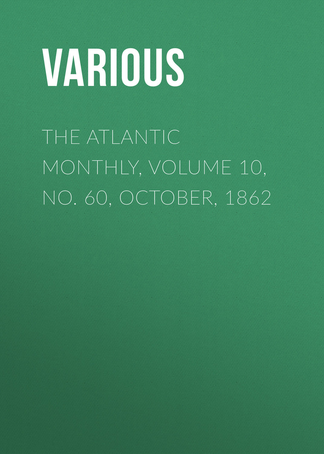 Обложка книги «The Atlantic Monthly, Volume 10, No. 60, October, 1862»