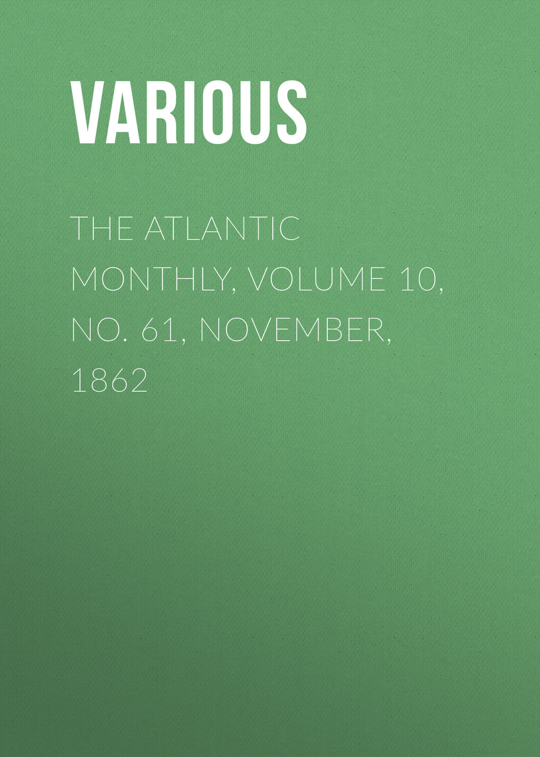 Обложка книги «The Atlantic Monthly, Volume 10, No. 61, November, 1862»
