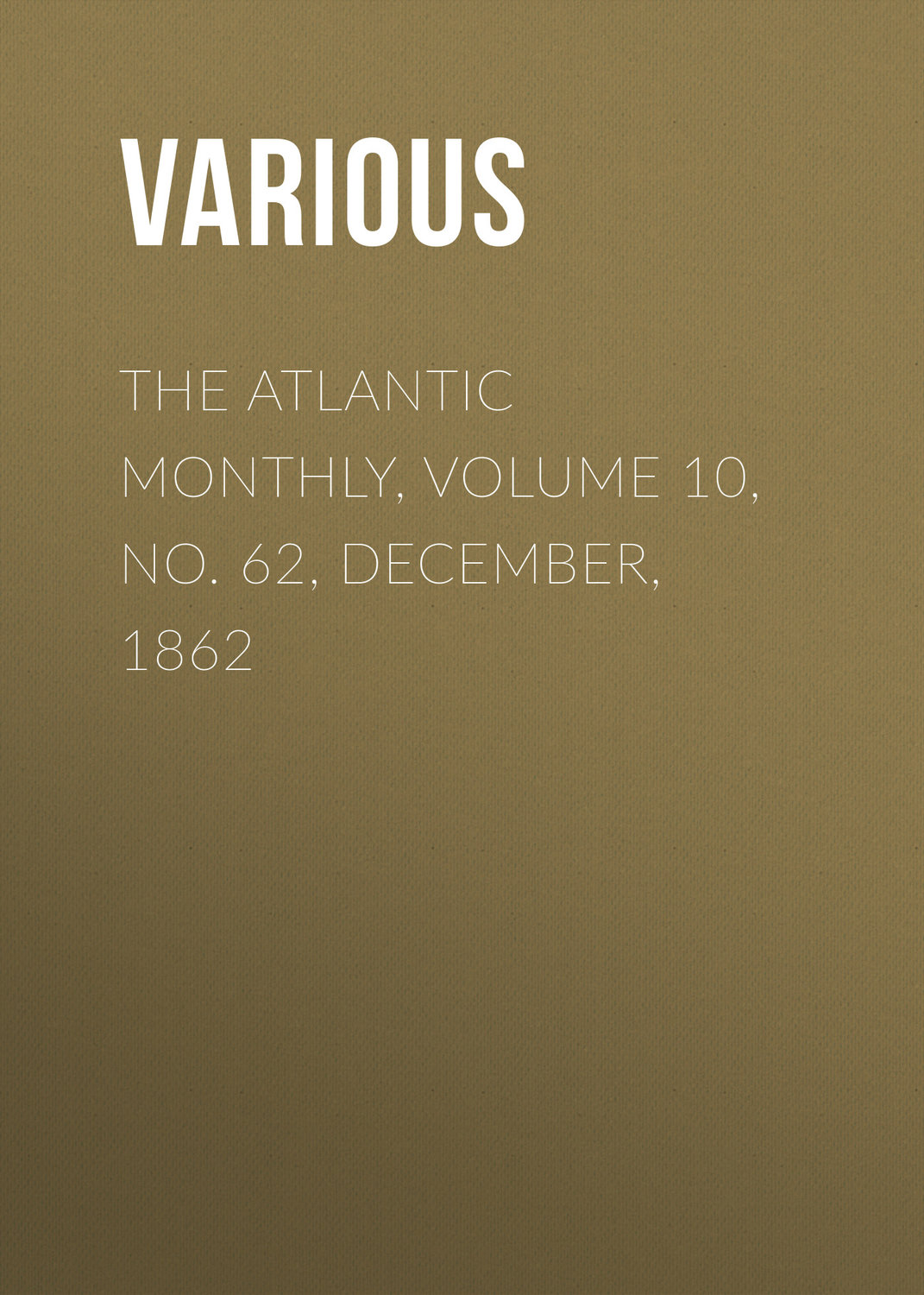 Обложка книги «The Atlantic Monthly, Volume 10, No. 62, December, 1862»