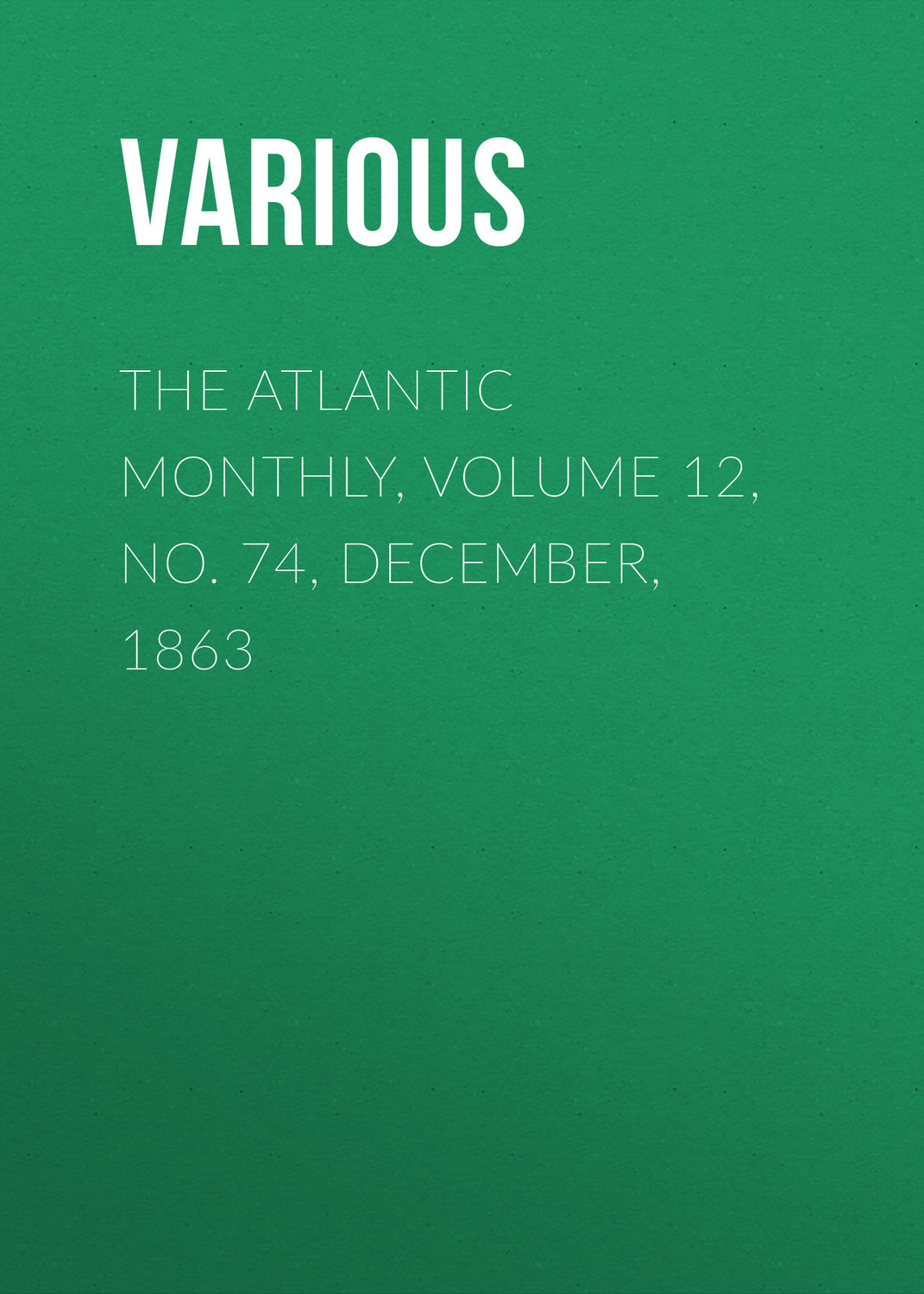 Обложка книги «The Atlantic Monthly, Volume 12, No. 74, December, 1863»