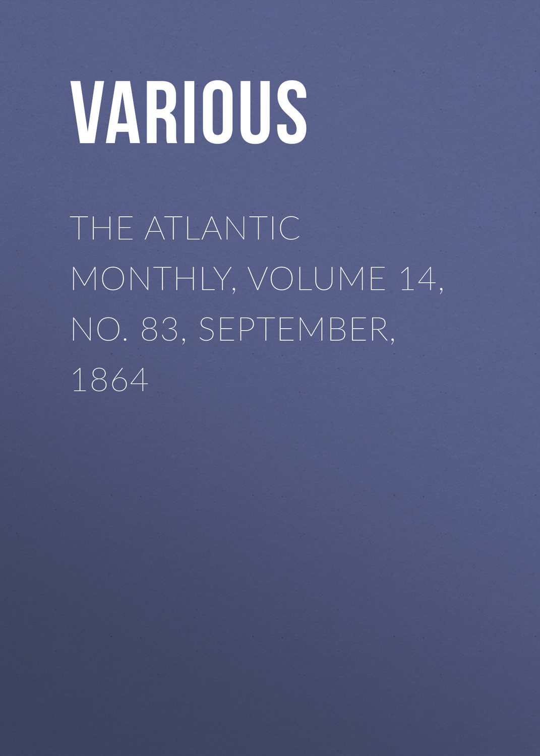 Обложка книги «The Atlantic Monthly, Volume 14, No. 83, September, 1864»