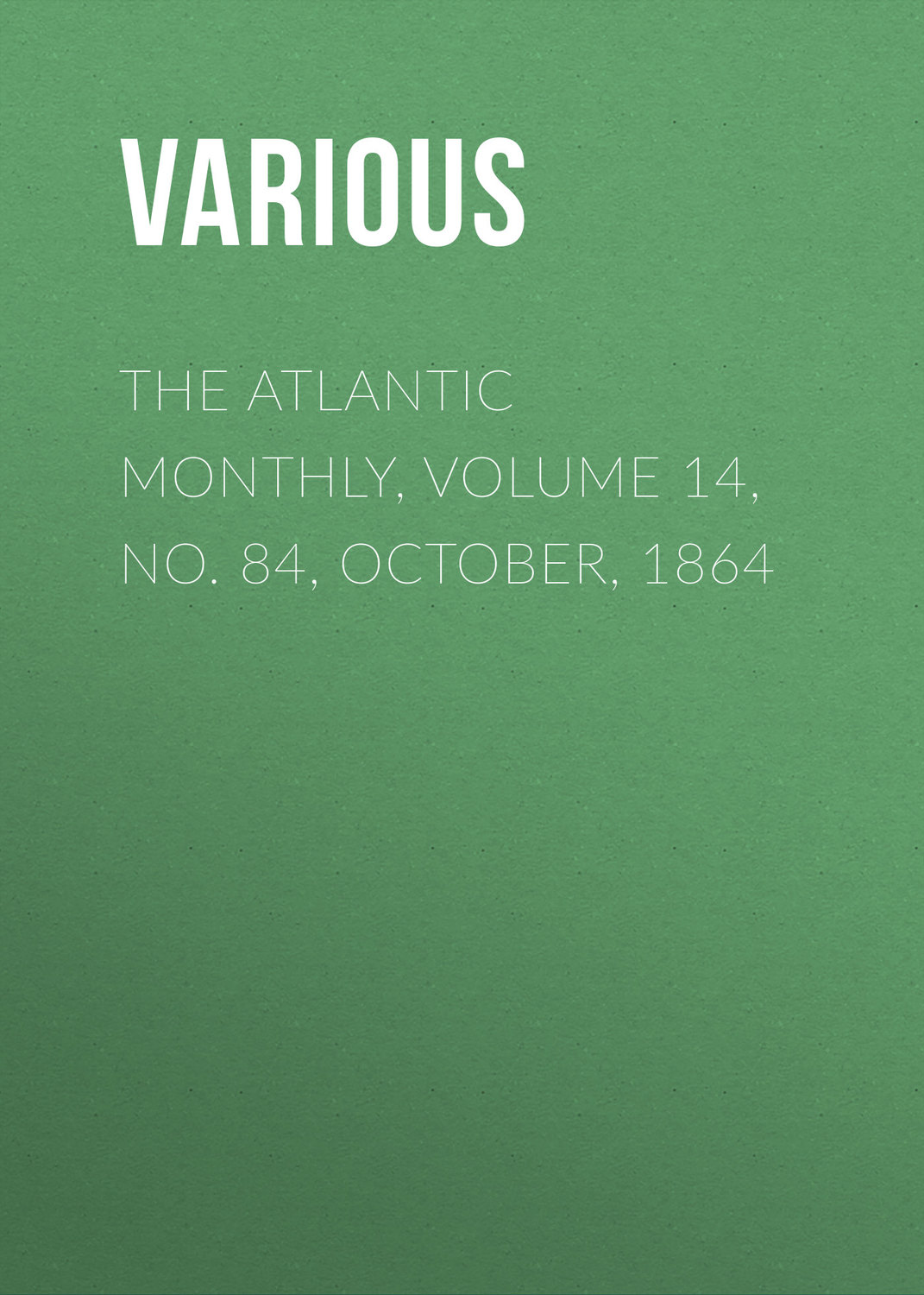 Обложка книги «The Atlantic Monthly, Volume 14, No. 84, October, 1864»