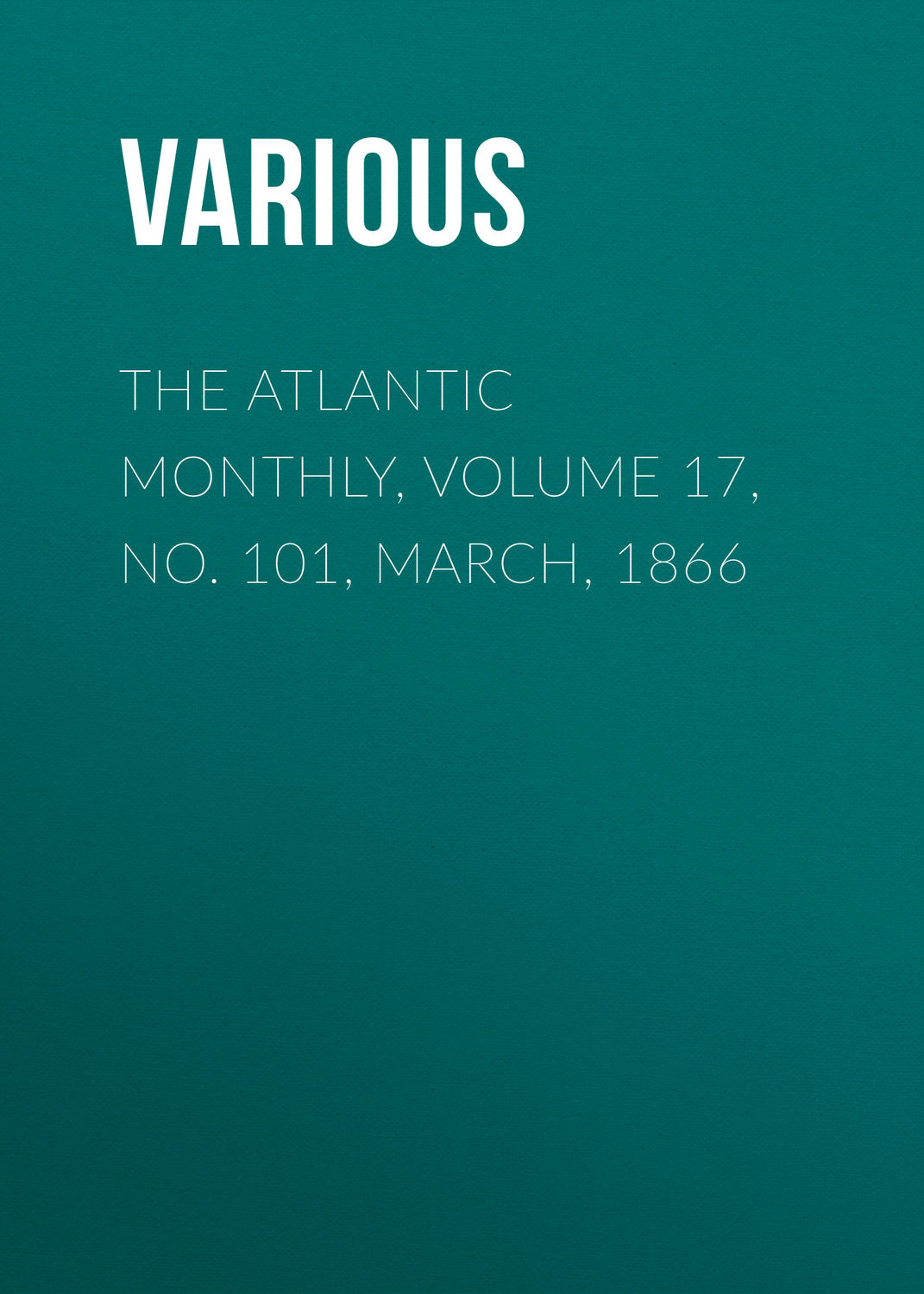Обложка книги «The Atlantic Monthly, Volume 17, No. 101, March, 1866»
