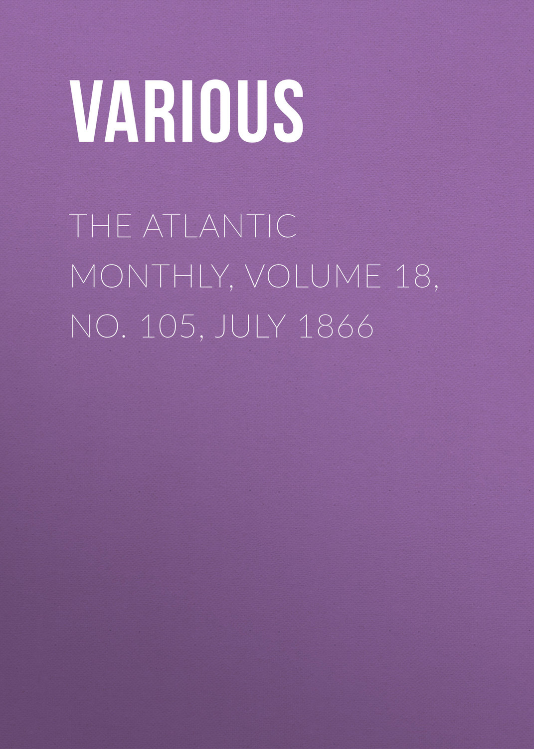 Обложка книги «The Atlantic Monthly, Volume 18, No. 105, July 1866»