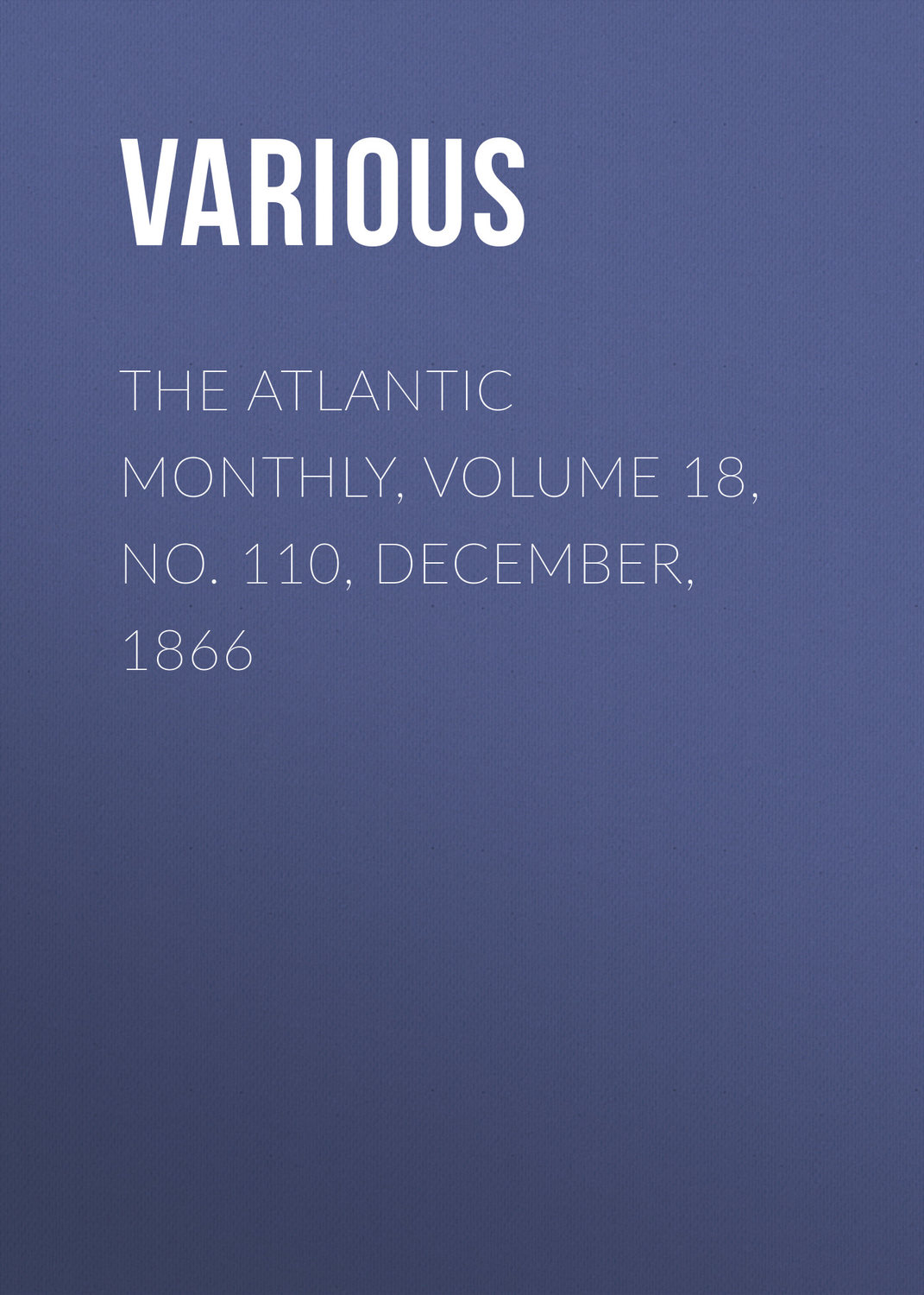 Обложка книги «The Atlantic Monthly, Volume 18, No. 110, December, 1866»