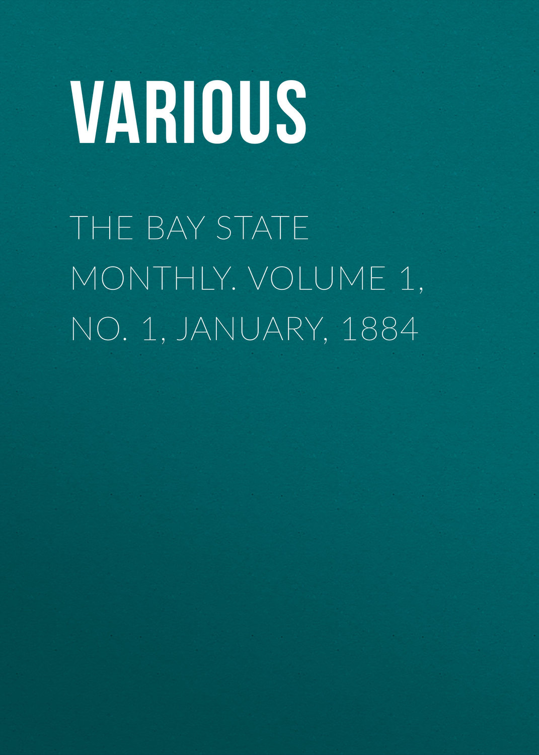 Обложка книги «The Bay State Monthly. Volume 1, No. 1, January, 1884»