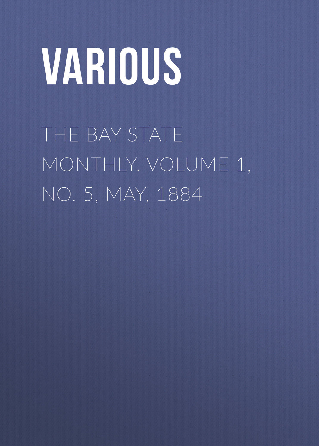 Обложка книги «The Bay State Monthly. Volume 1, No. 5, May, 1884»