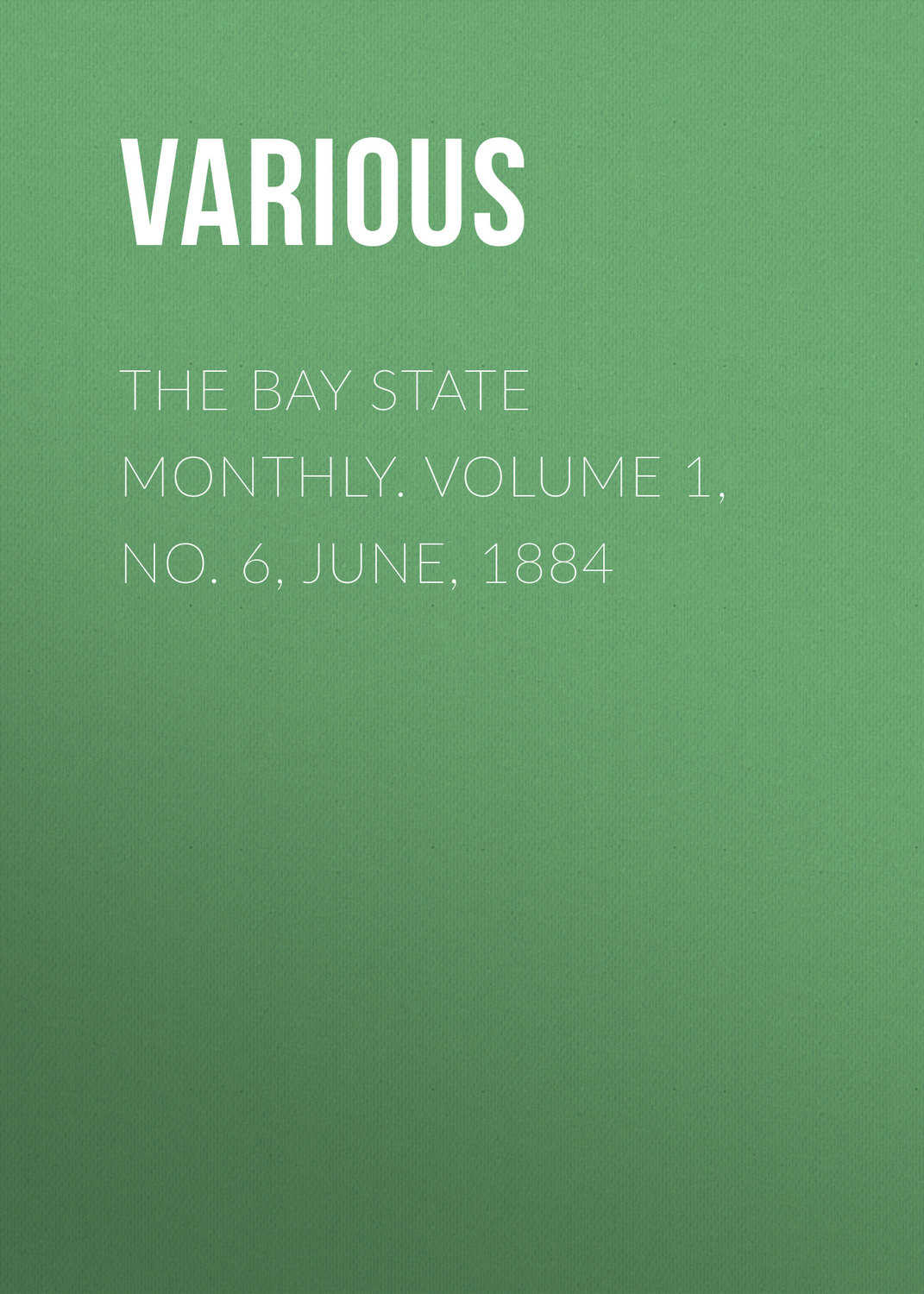 Обложка книги «The Bay State Monthly. Volume 1, No. 6, June, 1884»