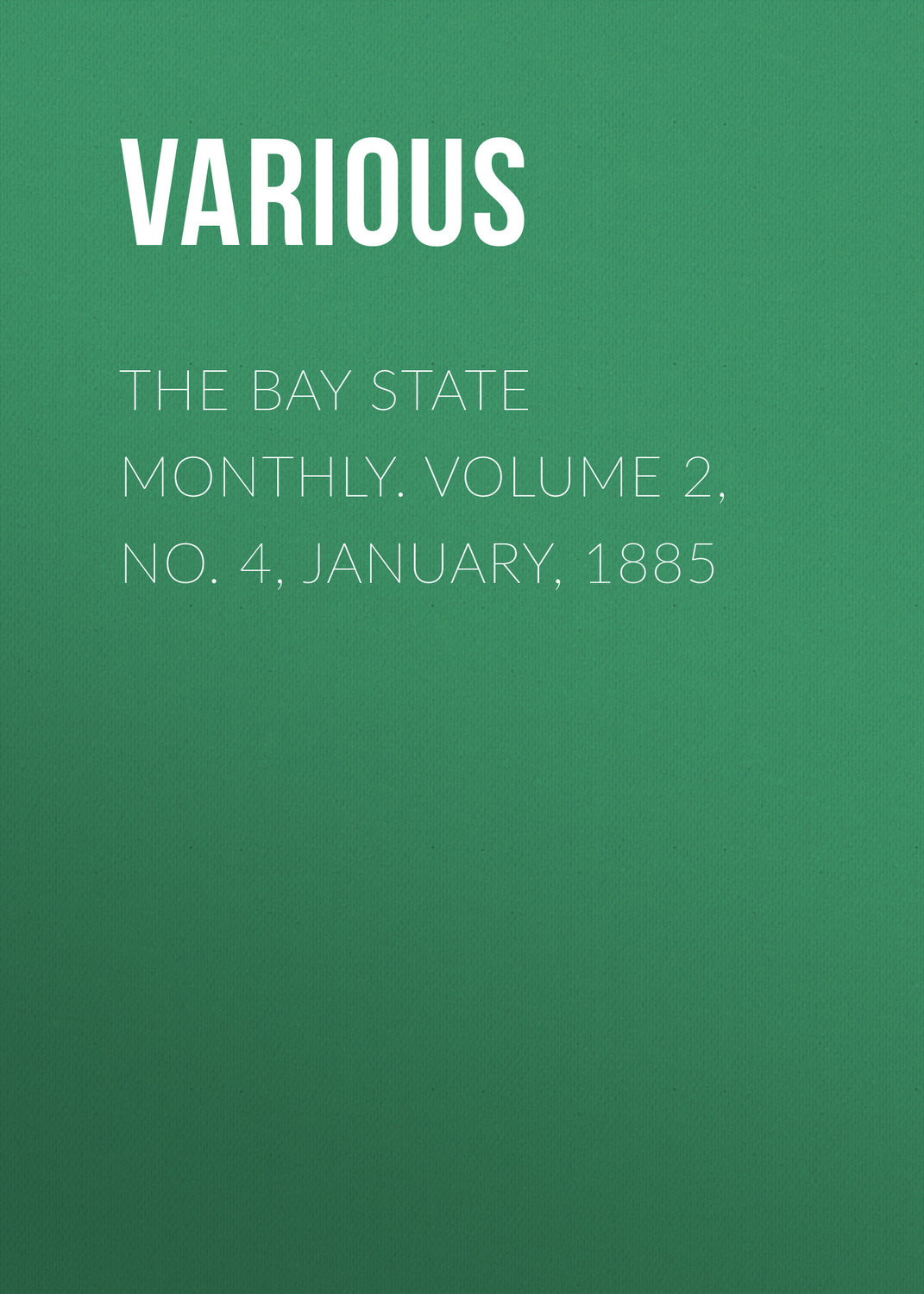 Обложка книги «The Bay State Monthly. Volume 2, No. 4, January, 1885»