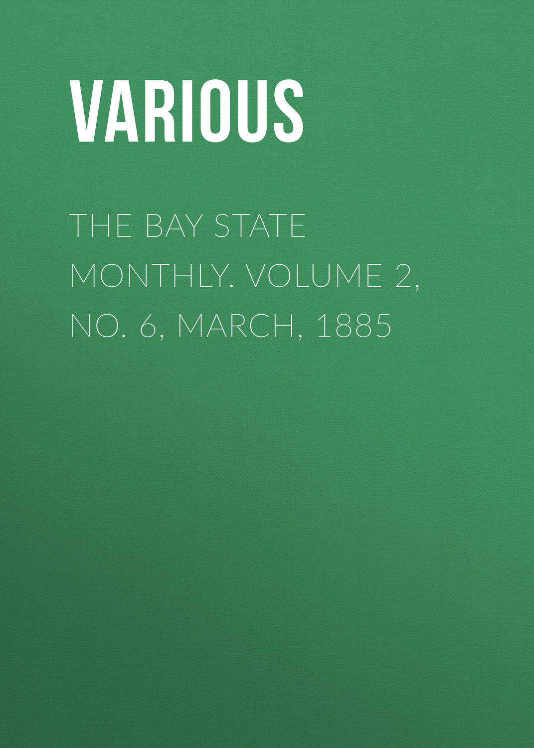 Обложка книги «The Bay State Monthly. Volume 2, No. 6, March, 1885»
