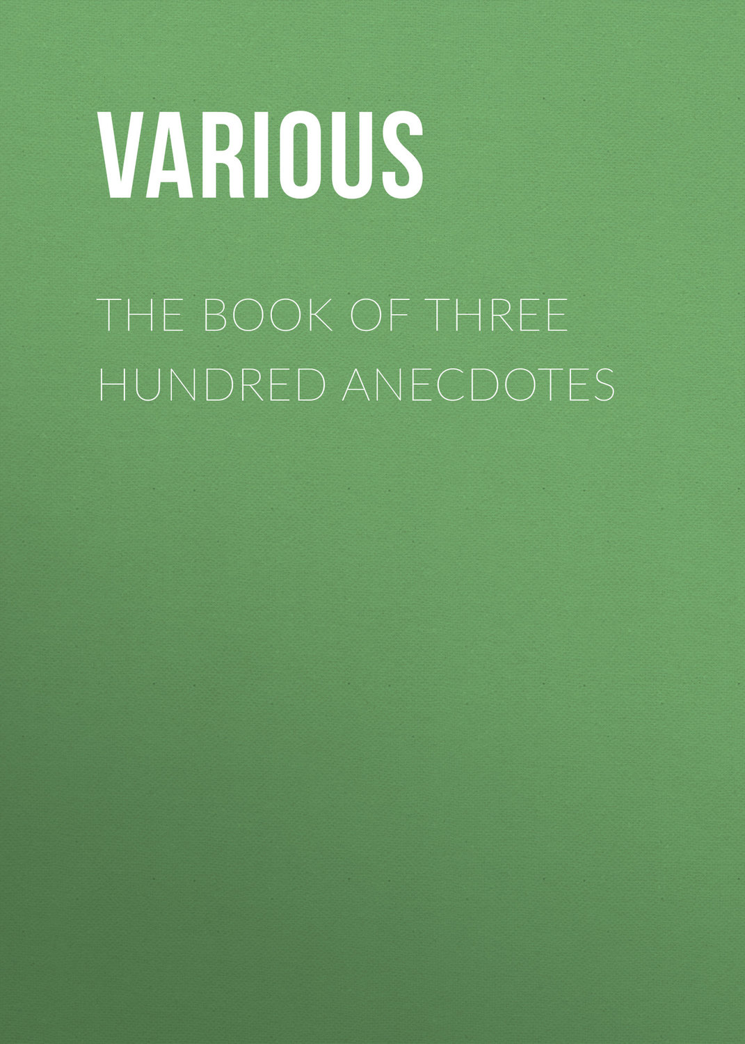 Обложка книги «The Book of Three Hundred Anecdotes»