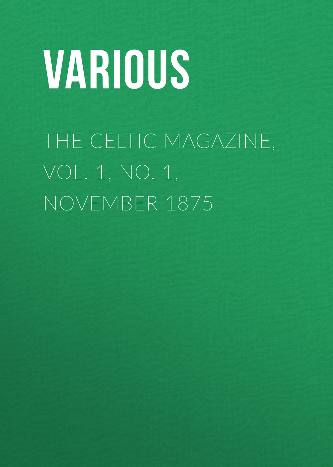 Обложка книги «The Celtic Magazine, Vol. 1, No. 1, November 1875»