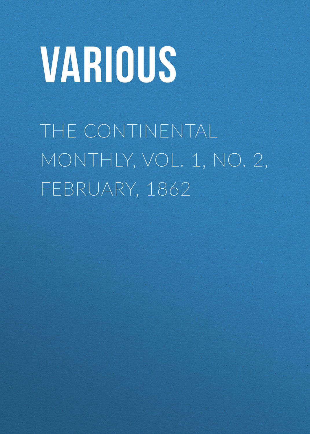 Обложка книги «The Continental Monthly, Vol. 1, No. 2, February, 1862»