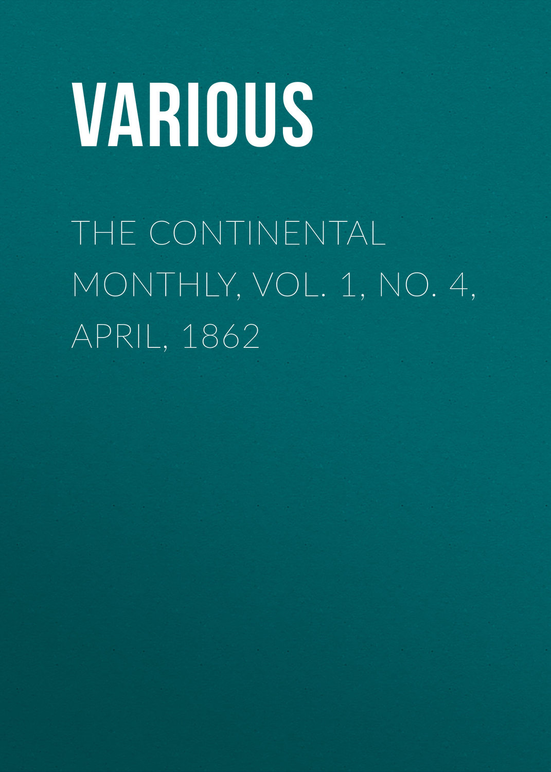 Обложка книги «The Continental Monthly, Vol. 1, No. 4, April, 1862»