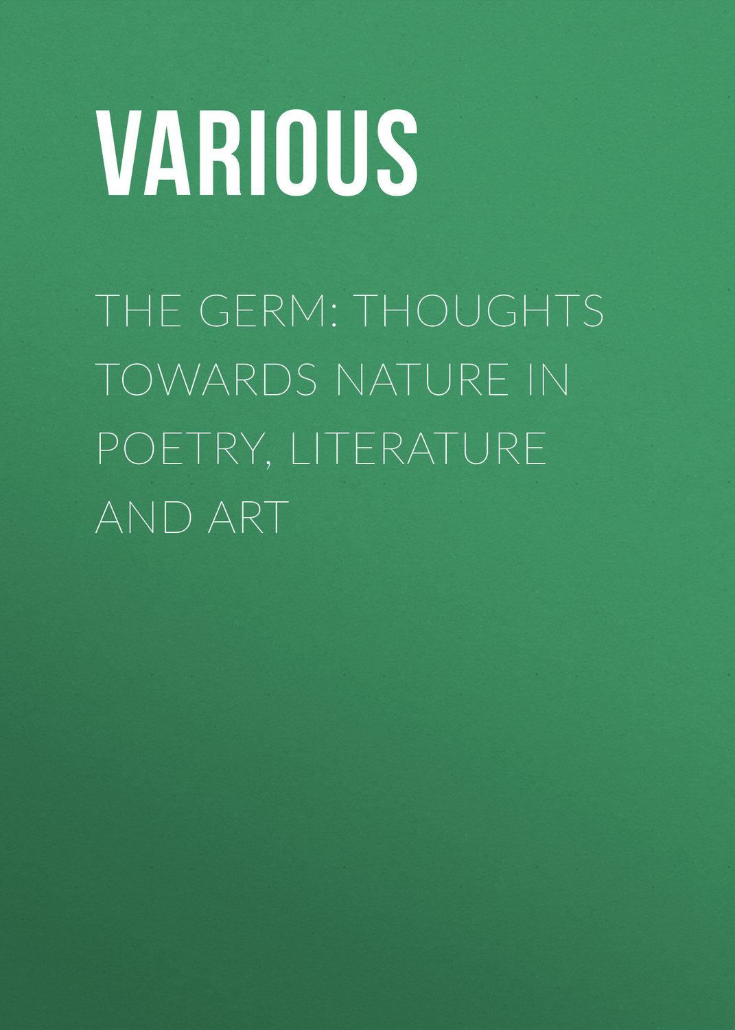 Обложка книги «The Germ: Thoughts towards Nature in Poetry, Literature and Art»