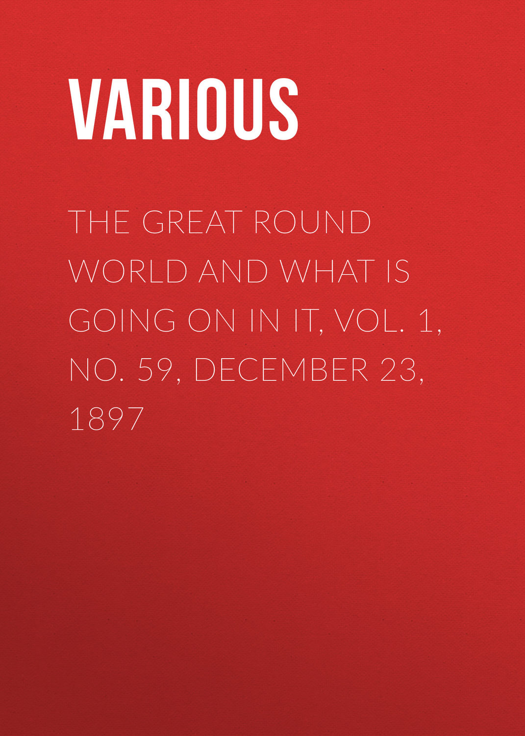 Обложка книги «The Great Round World and What Is Going On In It, Vol. 1, No. 59, December 23, 1897»