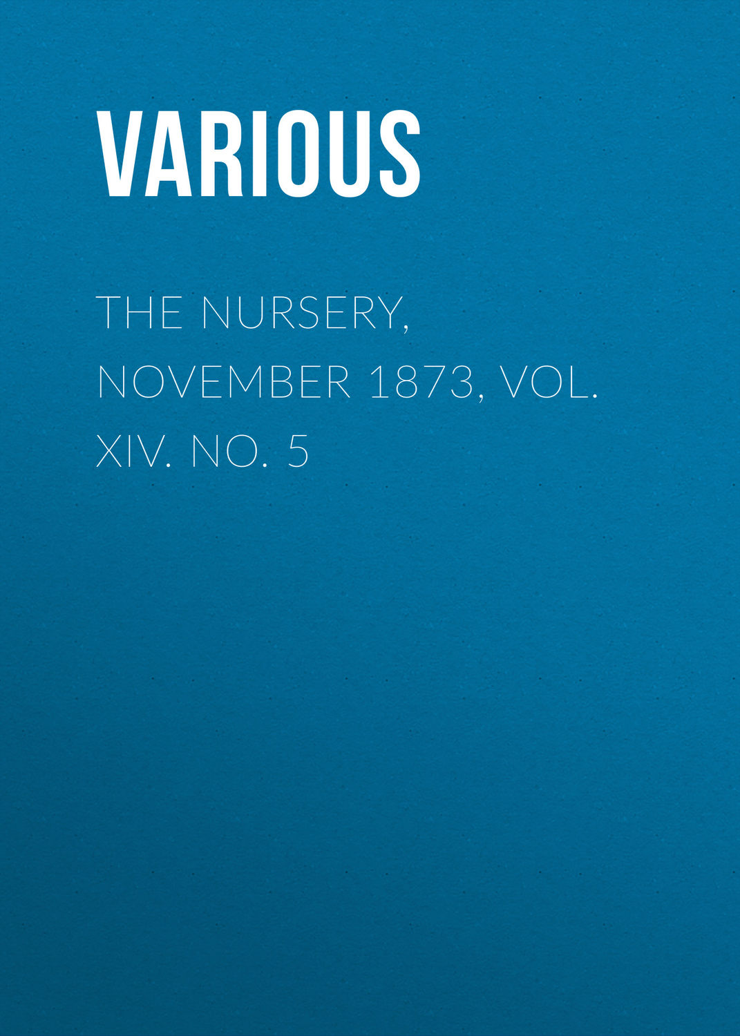 Обложка книги «The Nursery, November 1873, Vol. XIV. No. 5»