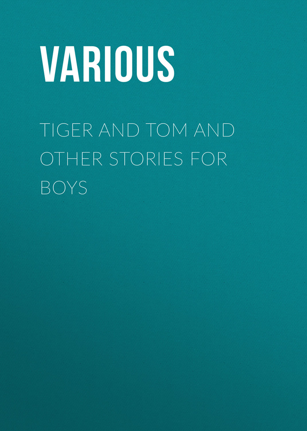 Обложка книги «Tiger and Tom and Other Stories for Boys»