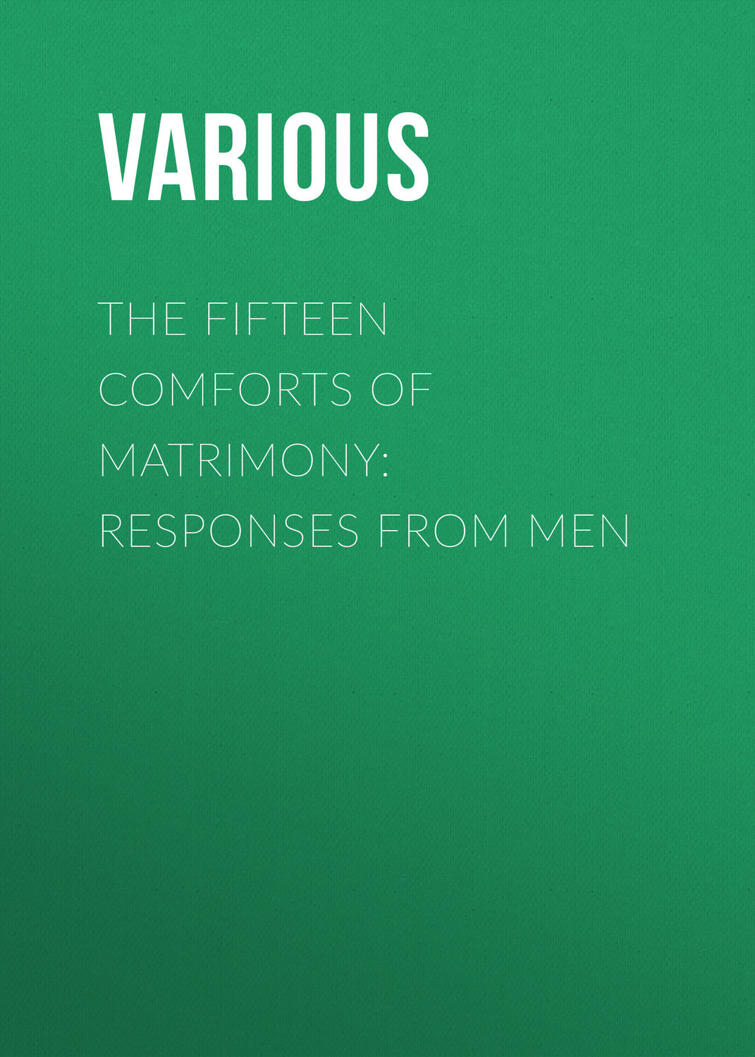 Обложка книги «The Fifteen Comforts of Matrimony: Responses from Men»