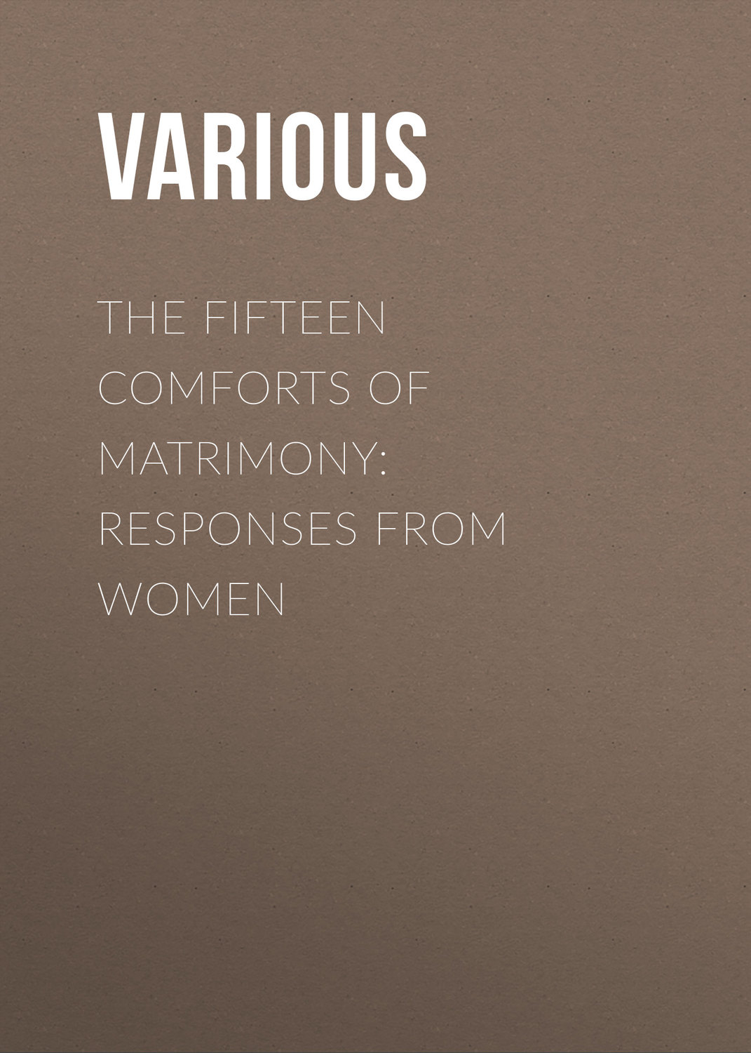 Обложка книги «The Fifteen Comforts of Matrimony: Responses From Women»