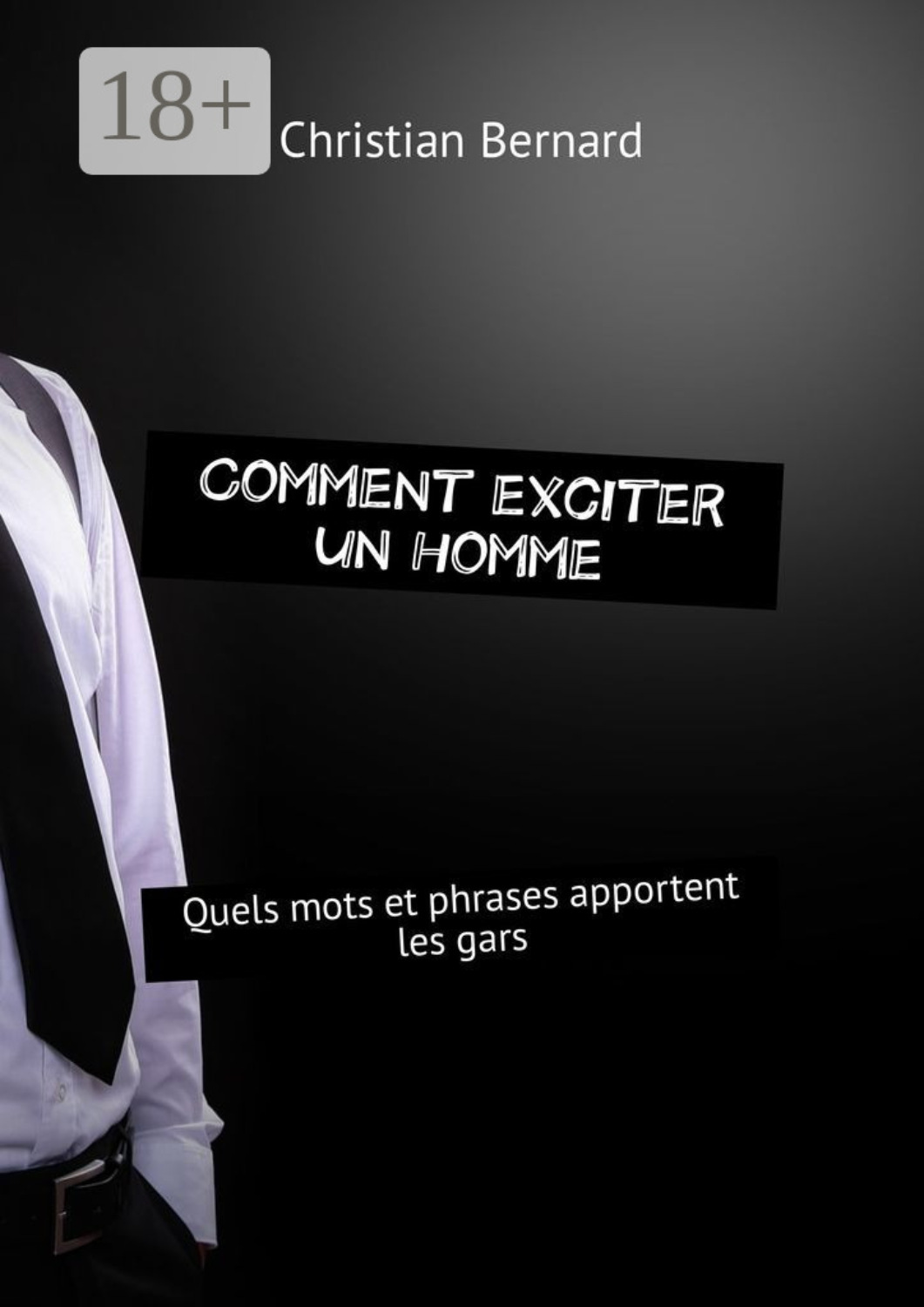 Обложка книги «Comment exciter un homme. Quels mots et phrases apportent les gars»