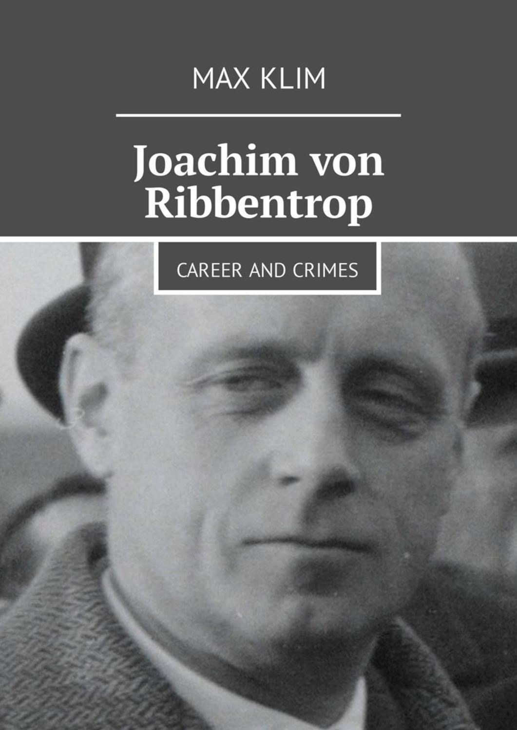 Обложка книги «Joachim von Ribbentrop. Career and crimes»