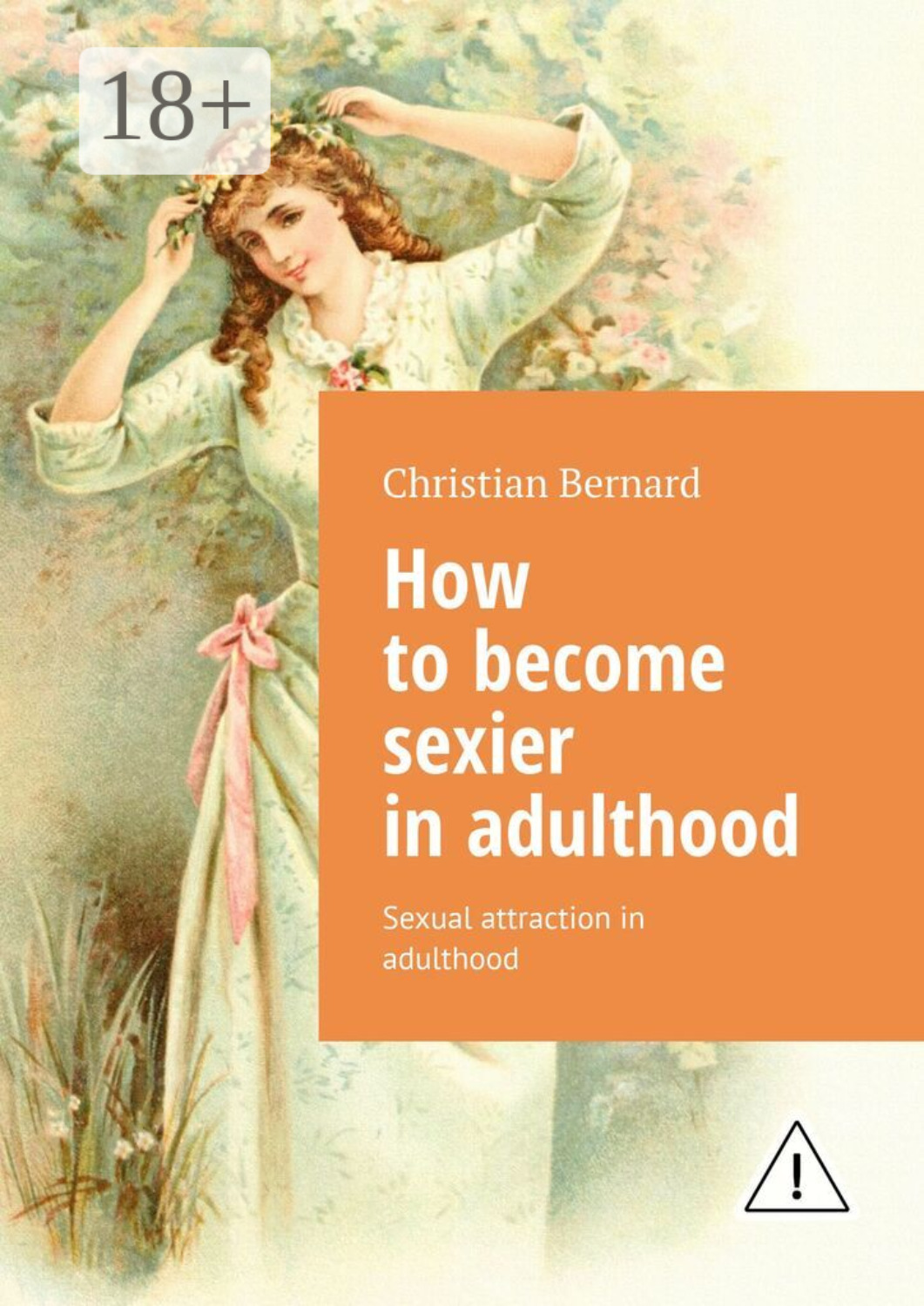 Обложка книги «How to become sexier in adulthood. Sexual attraction in adulthood»