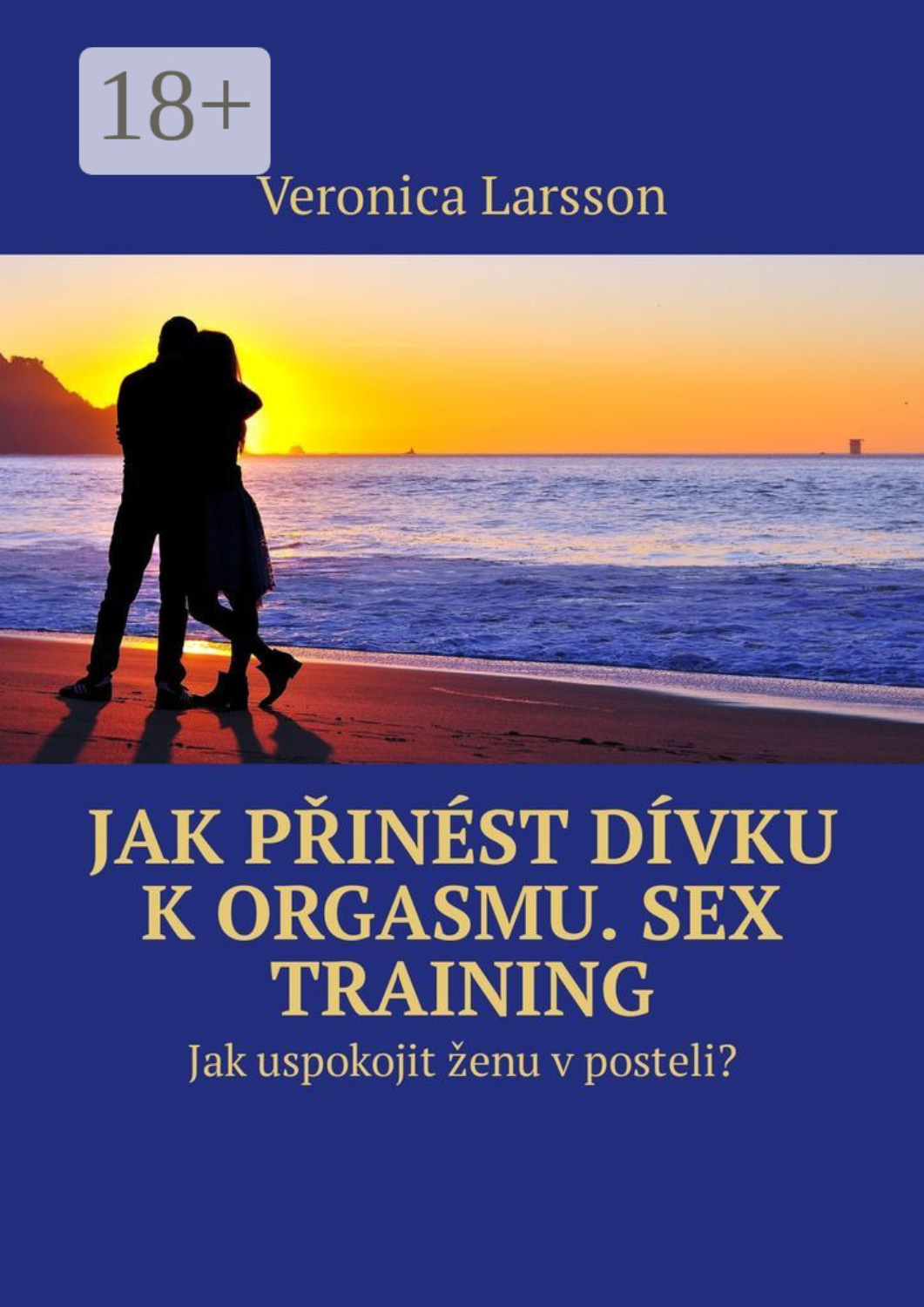 Обложка книги «Jak přinést dívku k orgasmu. Sex Training. Jak uspokojit ženu v posteli?»