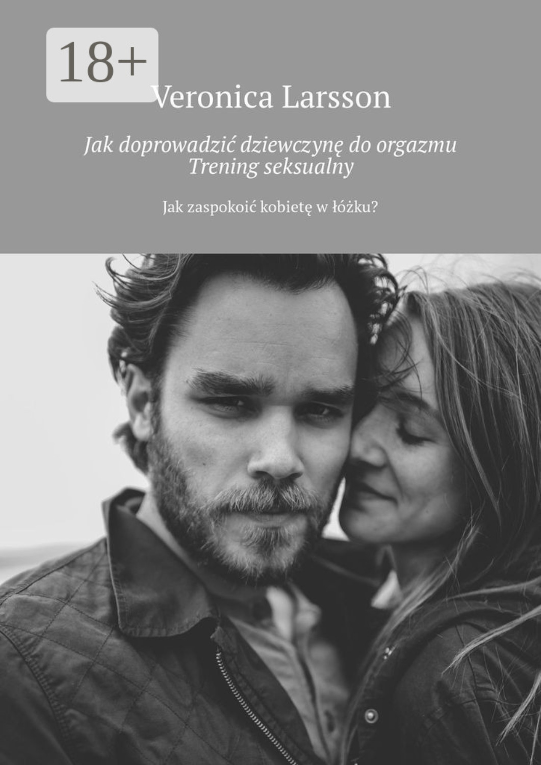 Обложка книги «Jak doprowadzić dziewczynę do orgazmu. Trening seksualny. Jak zaspokoić kobietę w łóżku?»