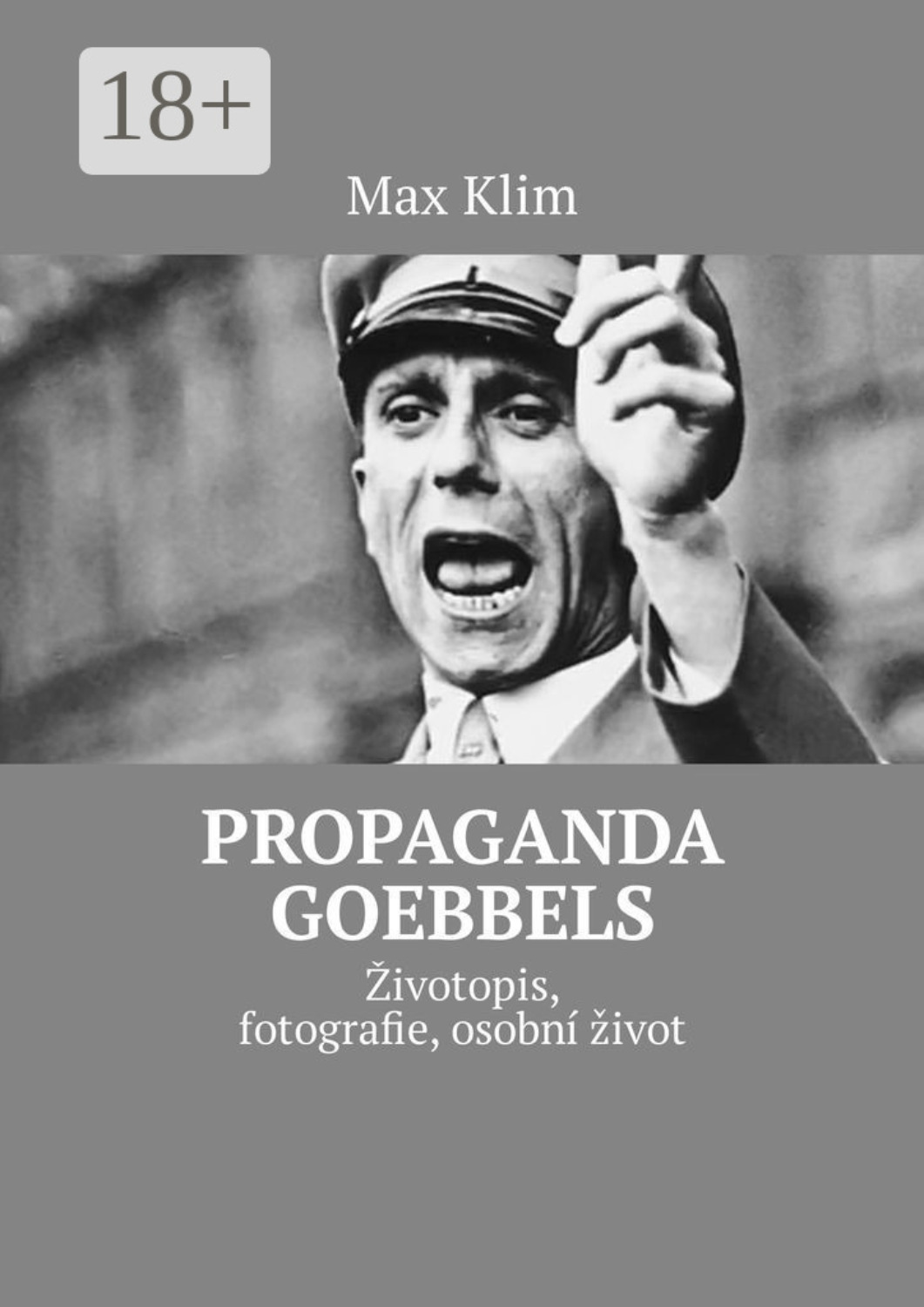 Обложка книги «Propaganda Goebbels. Životopis, fotografie, osobní život»