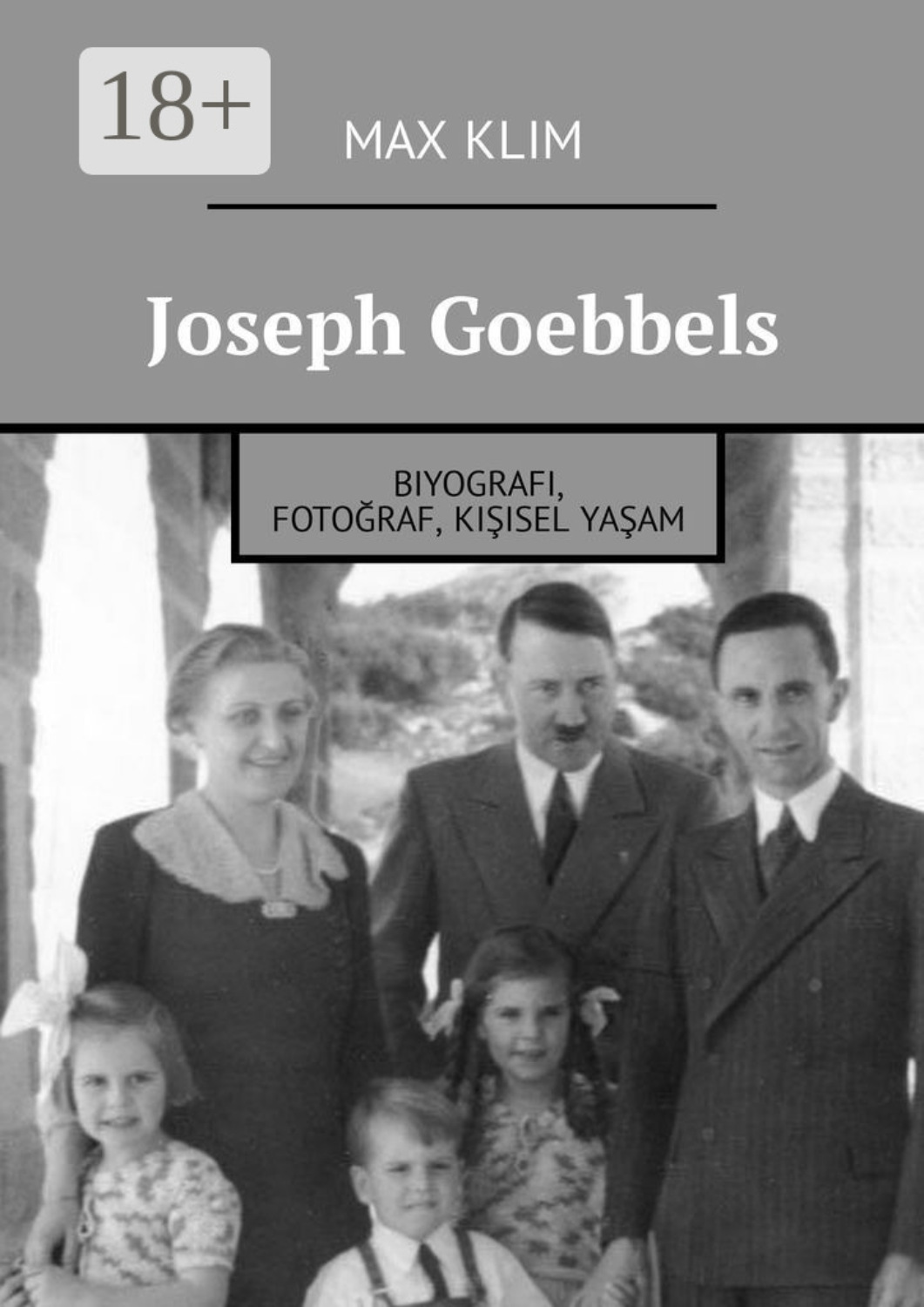 Обложка книги «Joseph Goebbels. Biyografi, fotoğraf, kişisel yaşam»