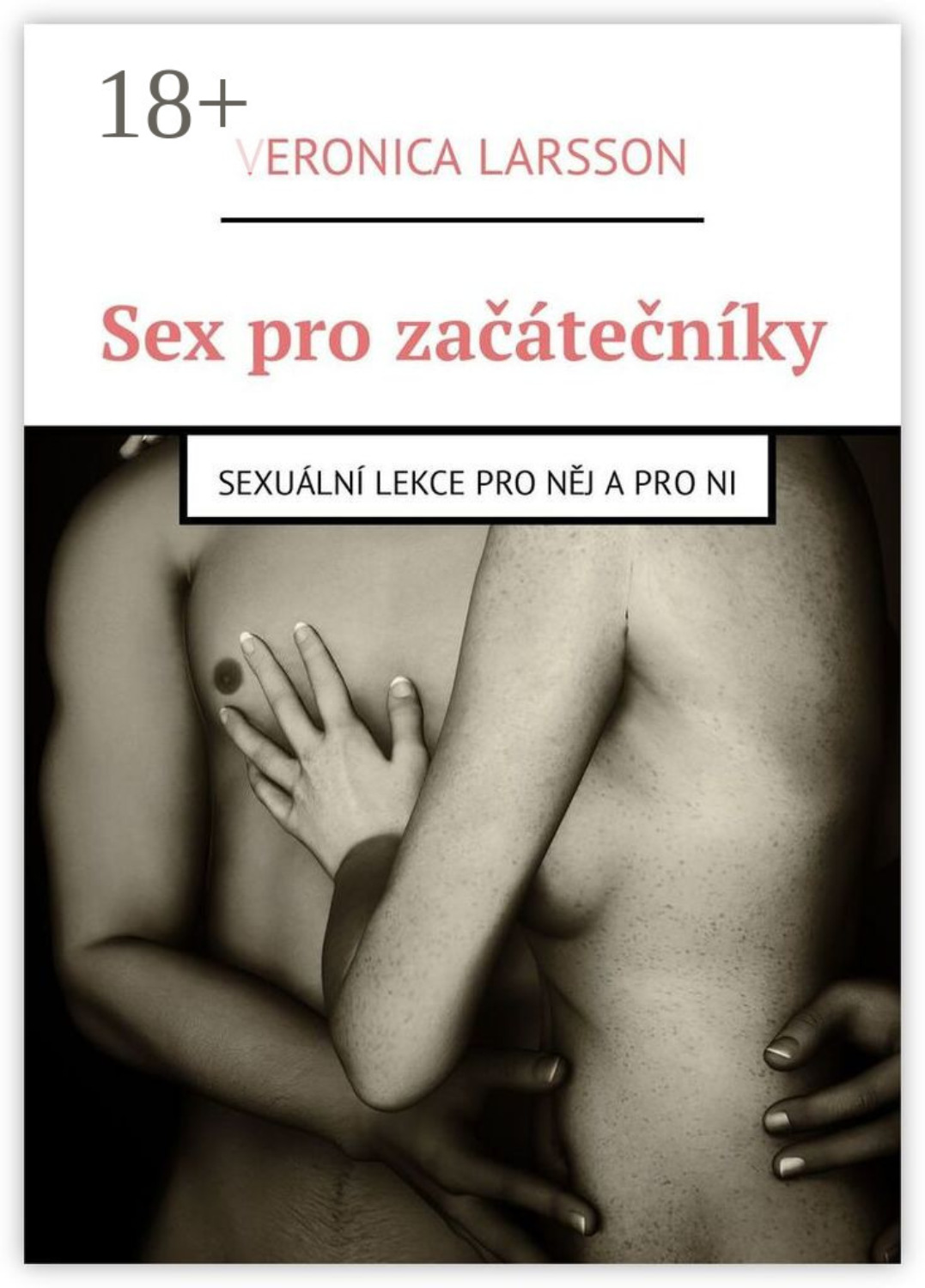 Обложка книги «Sex pro začátečníky. Sexuální lekce pro něj a pro ni»