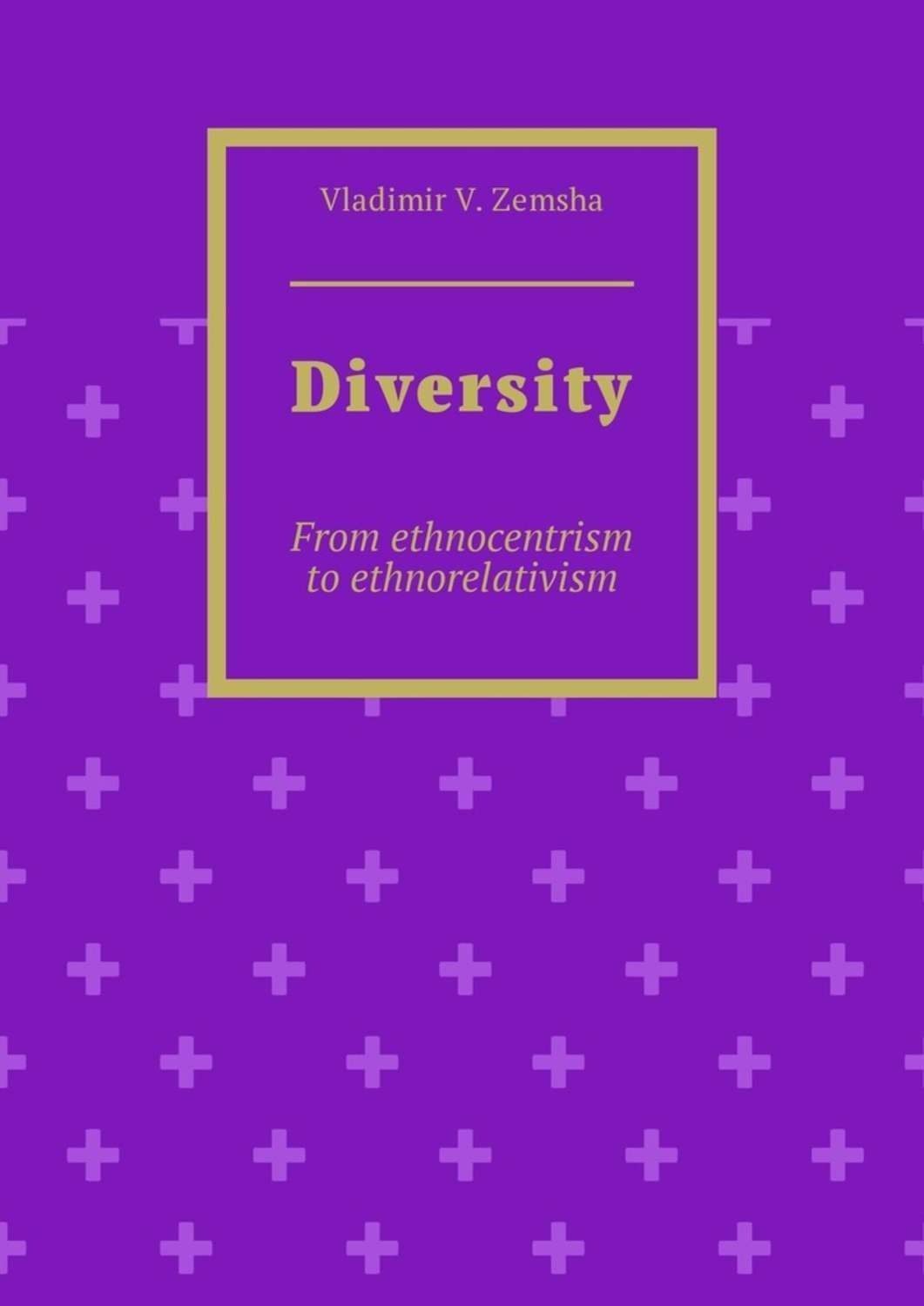 Обложка книги «Diversity. From ethnocentrism to ethnorelativism»