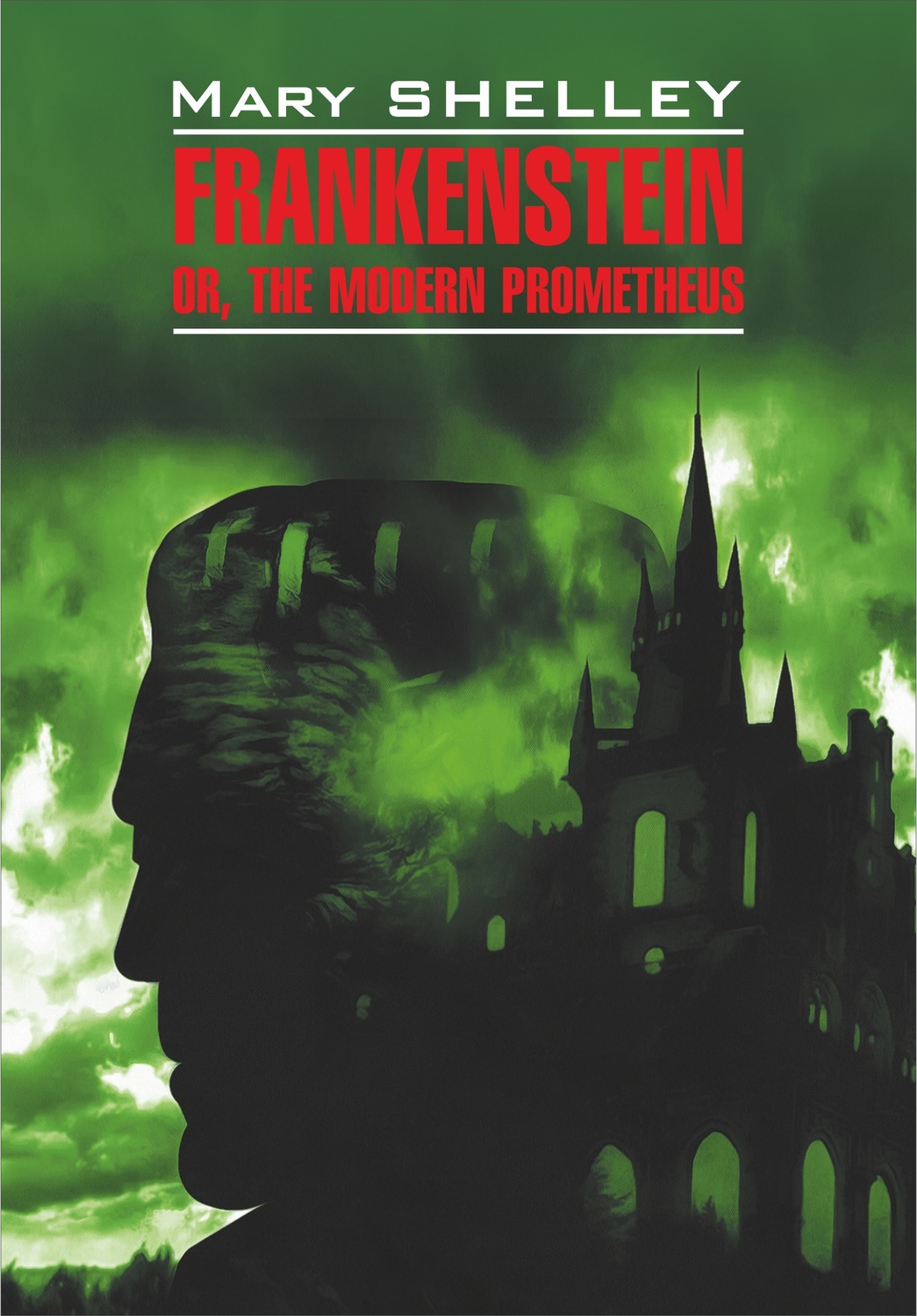 Обложка книги «Frankenstein, or The Modern Prometheus / Франкенштейн, или Современный Прометей. Книга для чтения на английском языке»