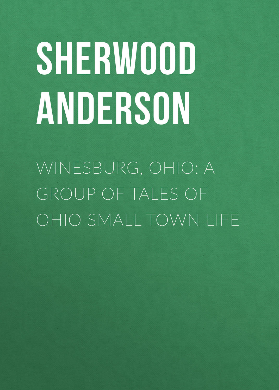 Обложка книги «Winesburg, Ohio: A Group of Tales of Ohio Small Town Life»
