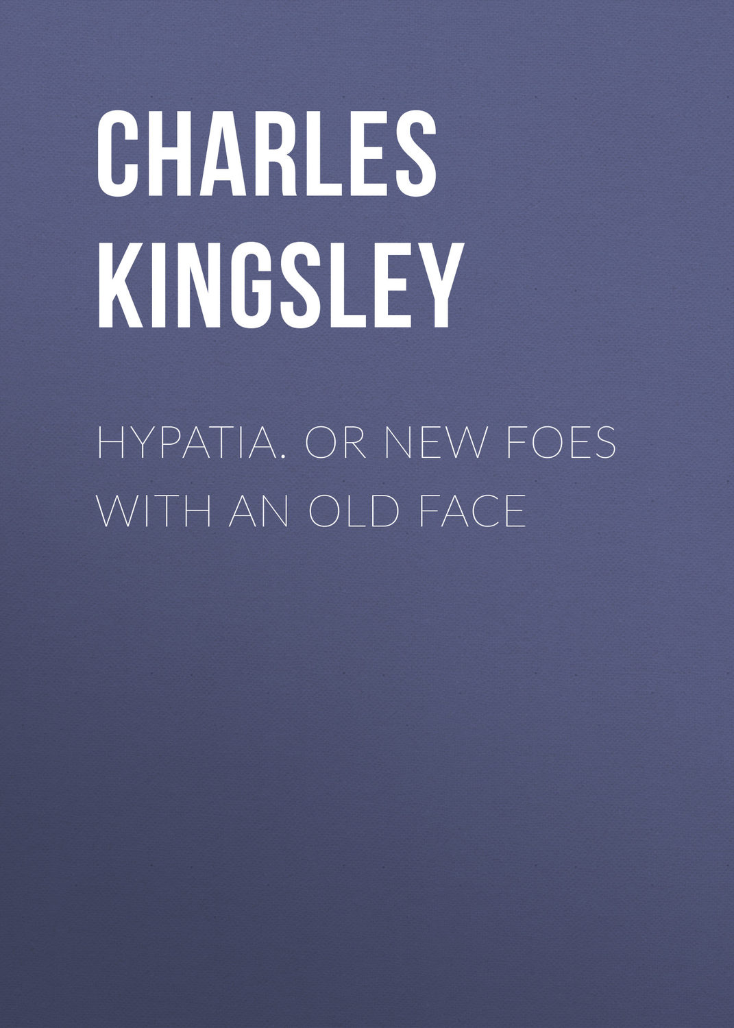 Обложка книги «Hypatia. or New Foes with an Old Face»