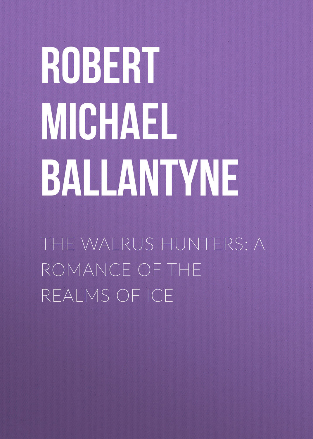 Обложка книги «The Walrus Hunters: A Romance of the Realms of Ice»