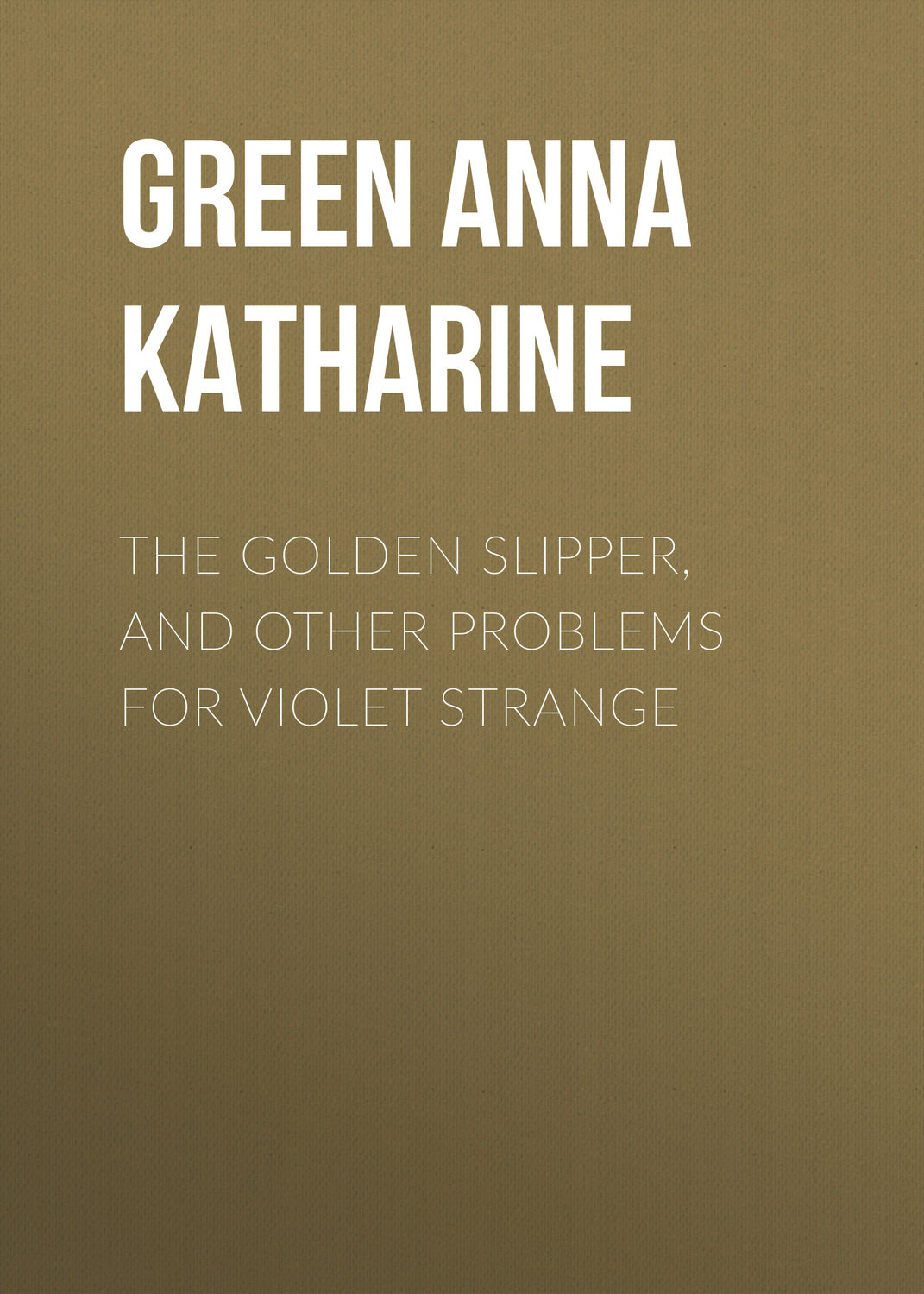 Обложка книги «The Golden Slipper, and Other Problems for Violet Strange»