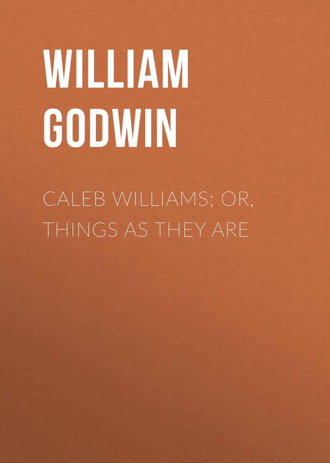 Обложка книги «Caleb Williams; Or, Things as They Are»