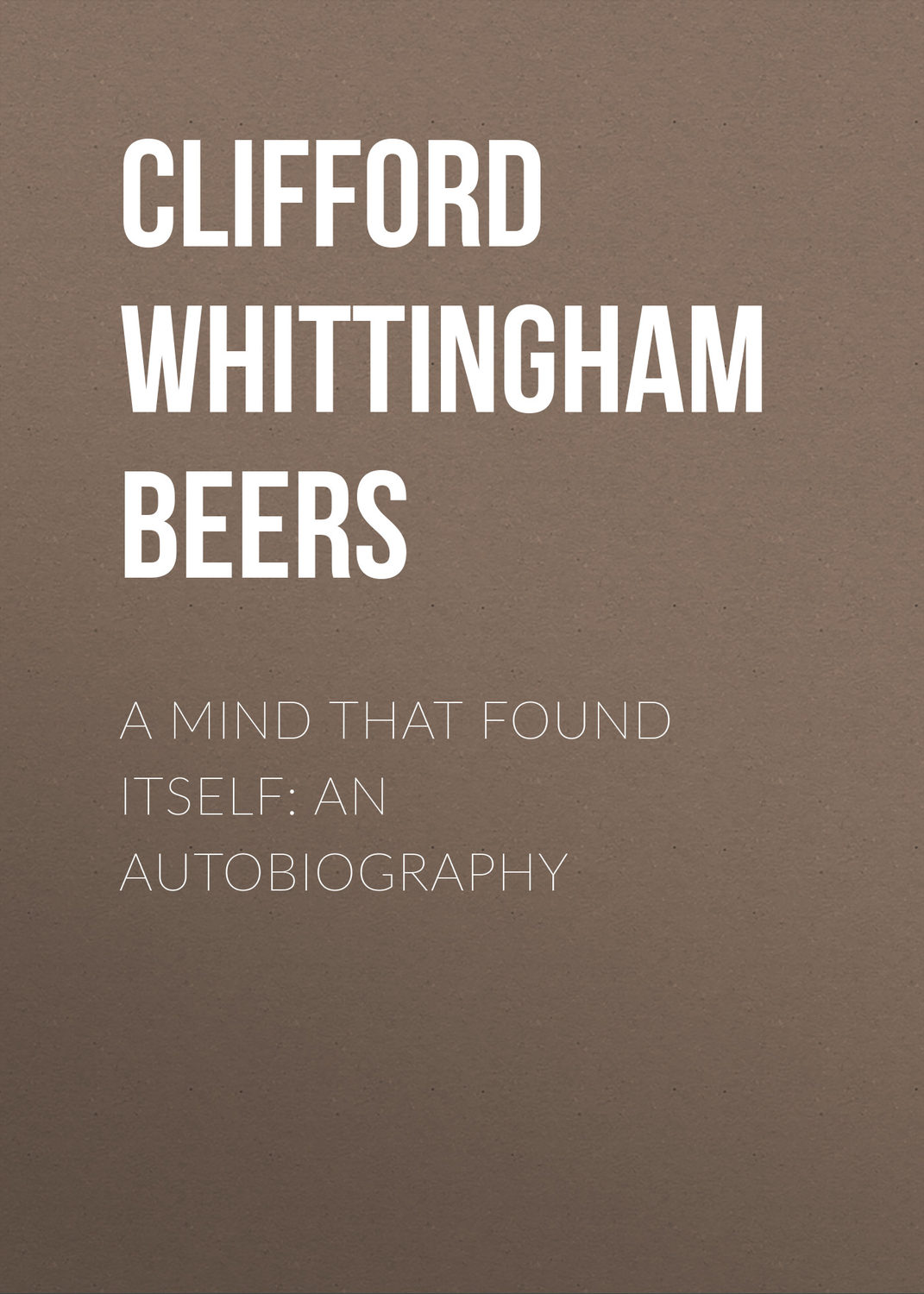 Обложка книги «A Mind That Found Itself: An Autobiography»