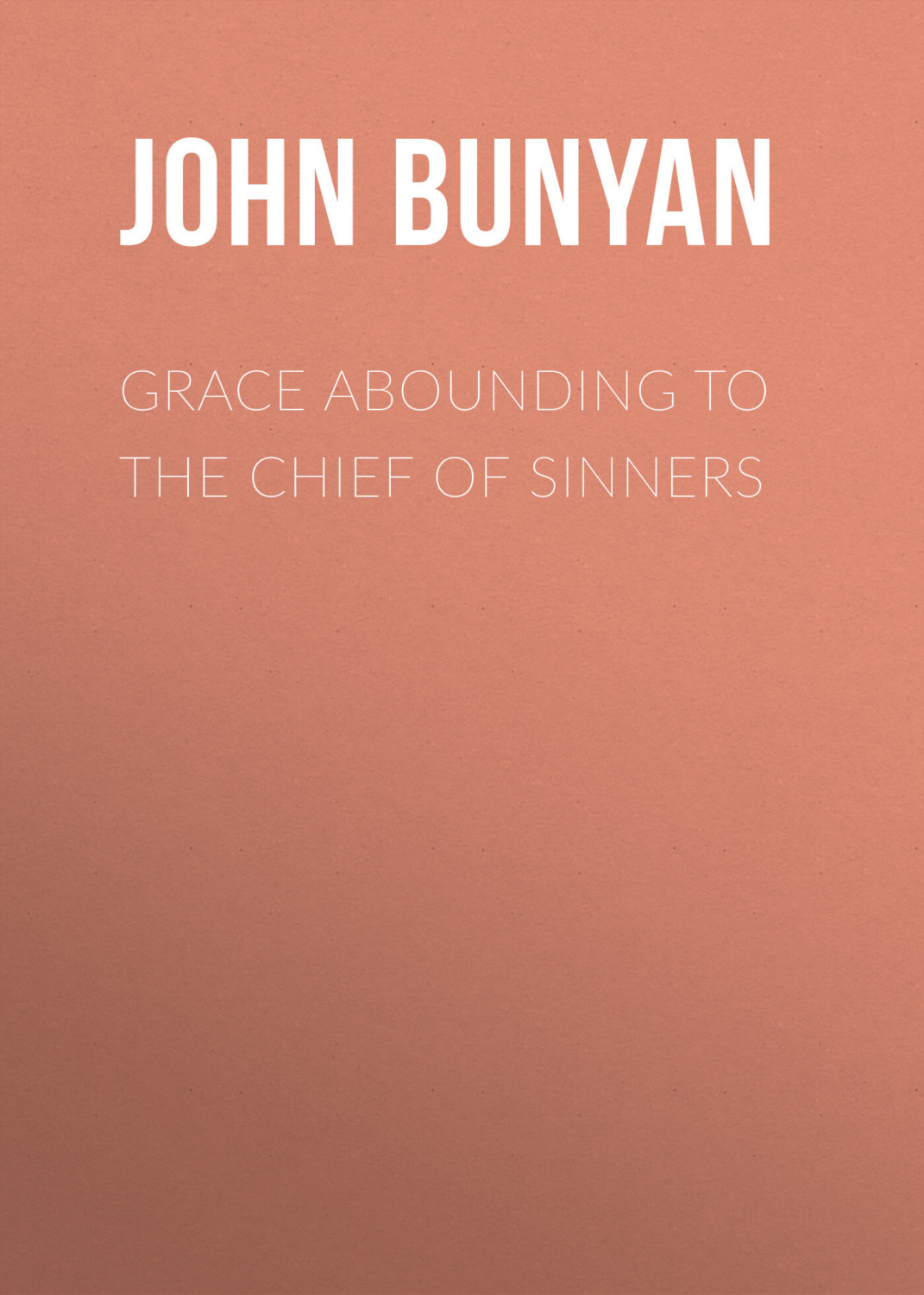 Обложка книги «Grace Abounding to the Chief of Sinners»