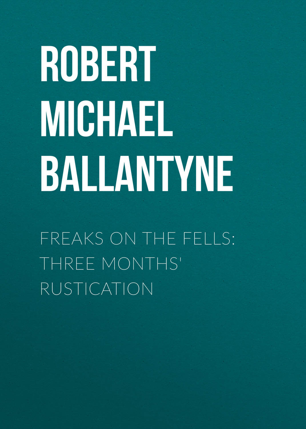 Обложка книги «Freaks on the Fells: Three Months' Rustication»
