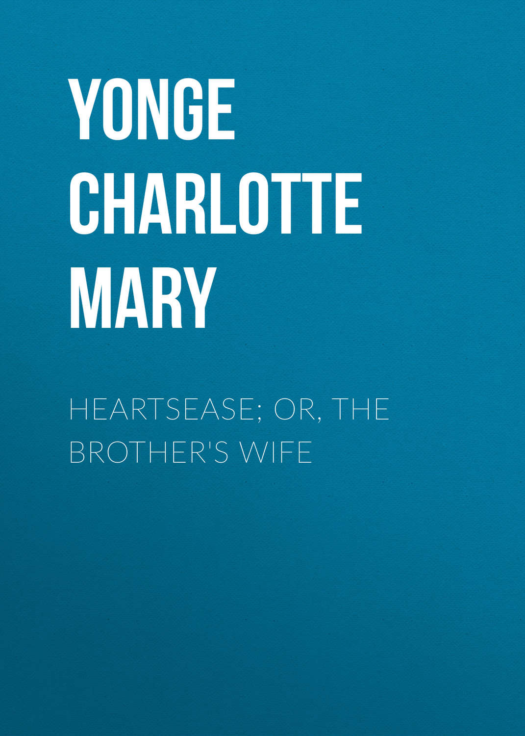 Обложка книги «Heartsease; Or, The Brother's Wife»