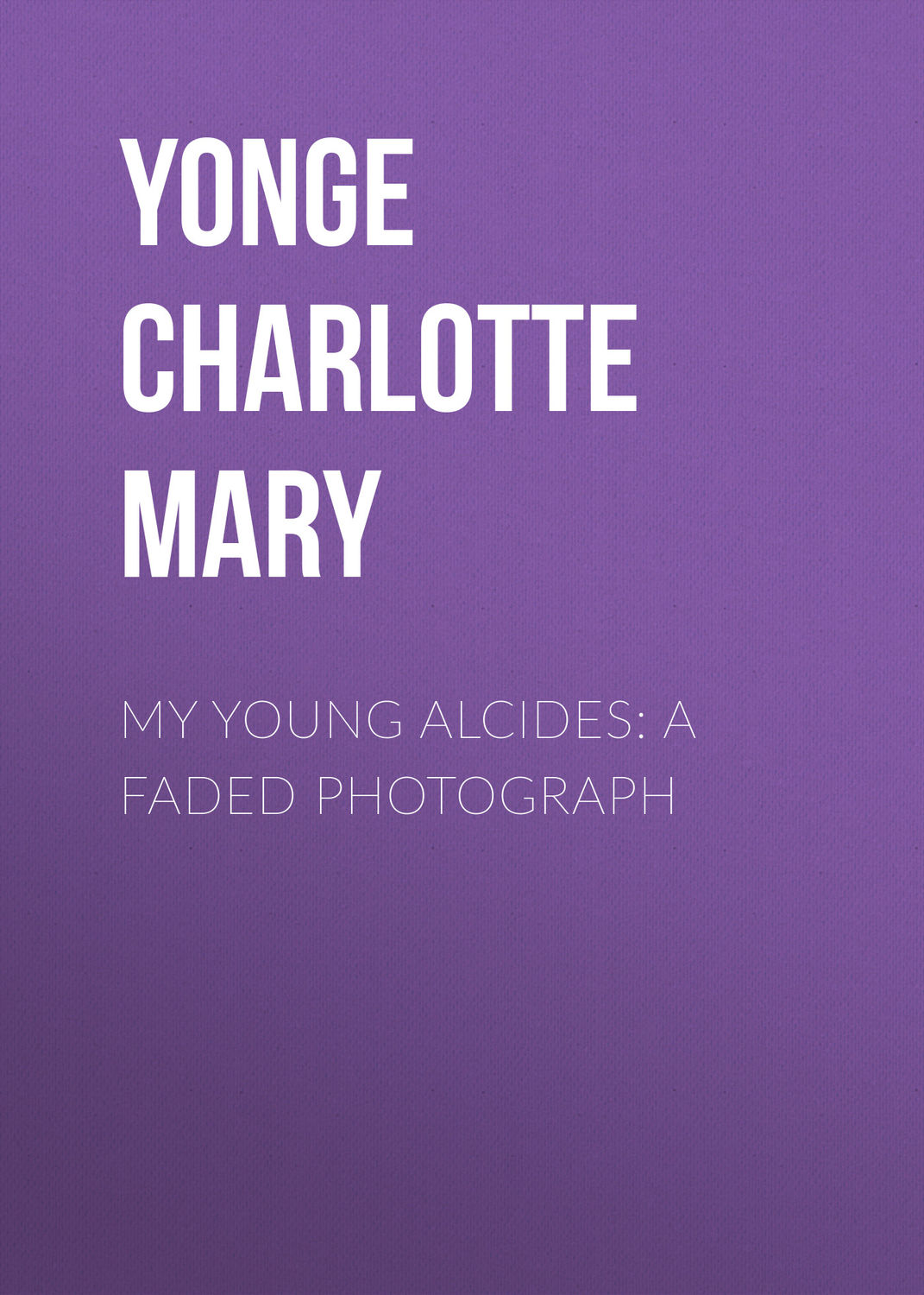 Обложка книги «My Young Alcides: A Faded Photograph»