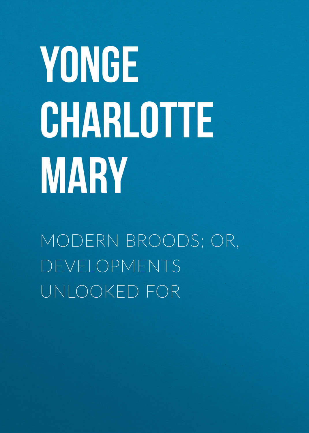 Обложка книги «Modern Broods; Or, Developments Unlooked For»